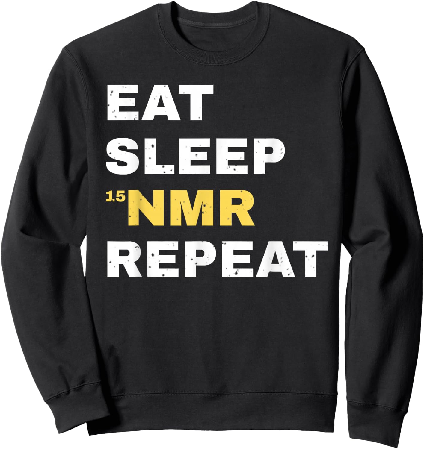 Eat Sleep NMR Repeat Funny Chemistry Science Chemist Sweatshirt - Sweatshirt | Black