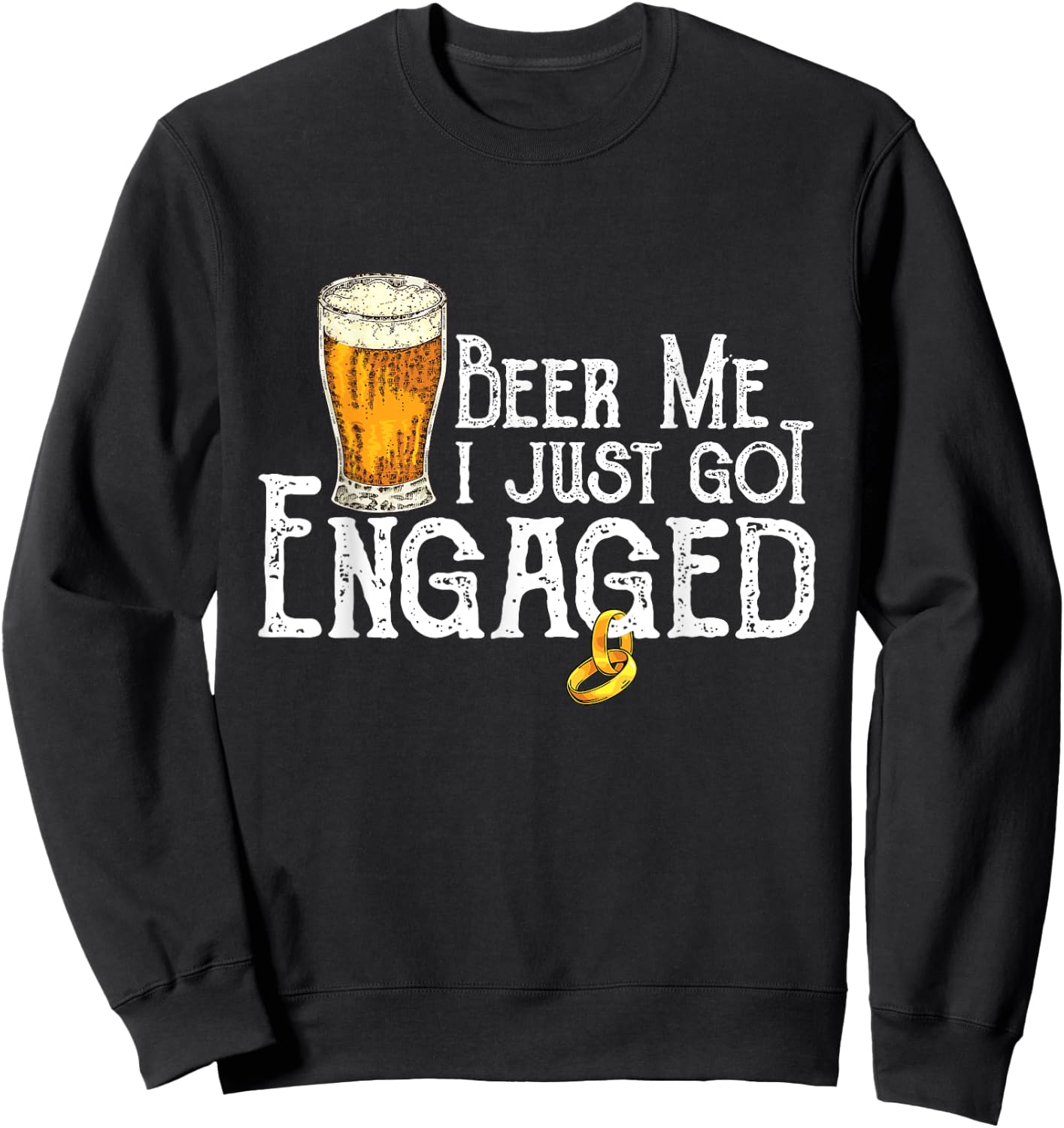 Beer Me I Just Got Engaged Funny Engagement Sweatshirt - Sweatshirt | Black