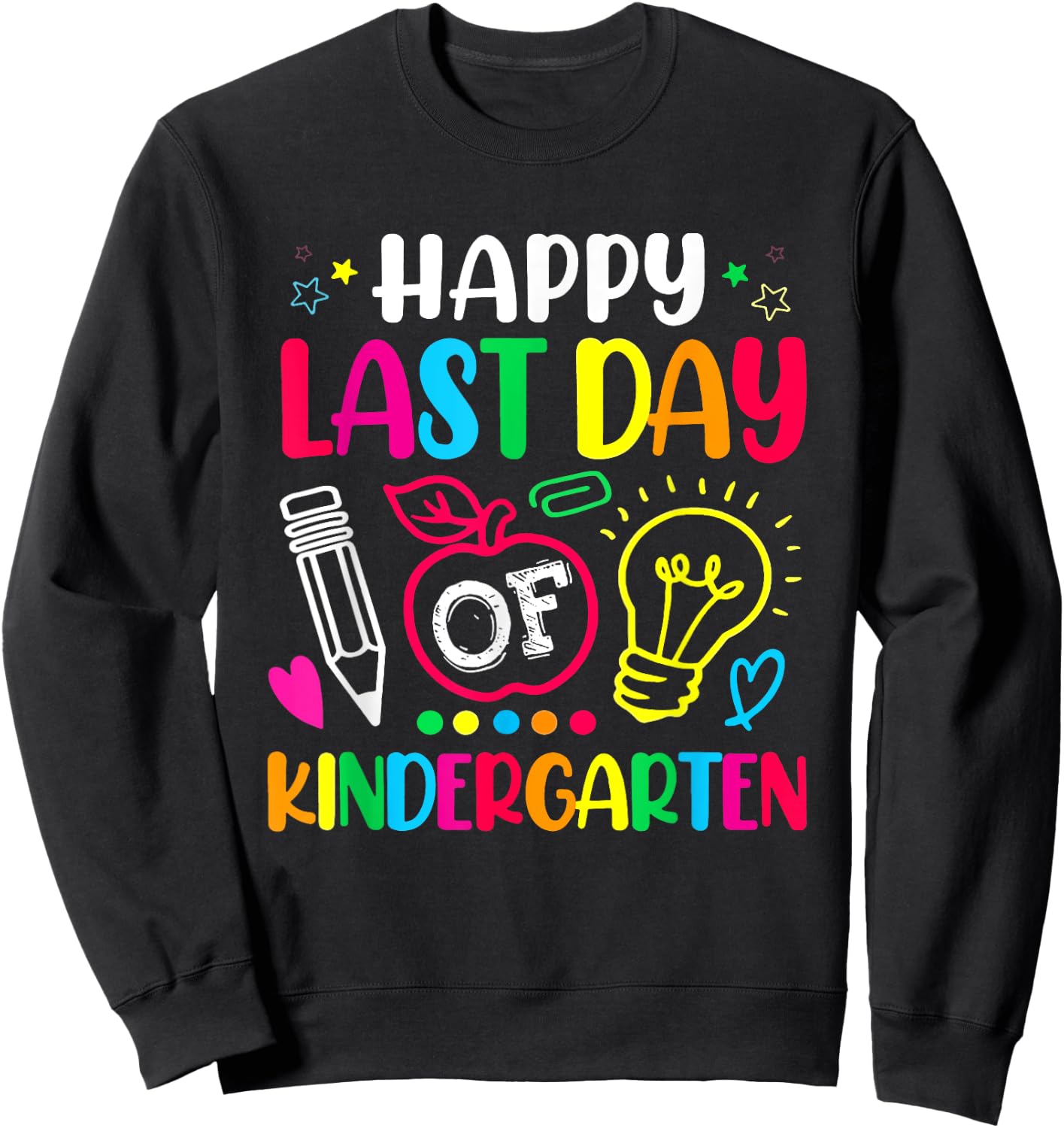Happy Last Day Of Kindergarten Shirt Teacher Graduation Sweatshirt - Sweatshirt | Black