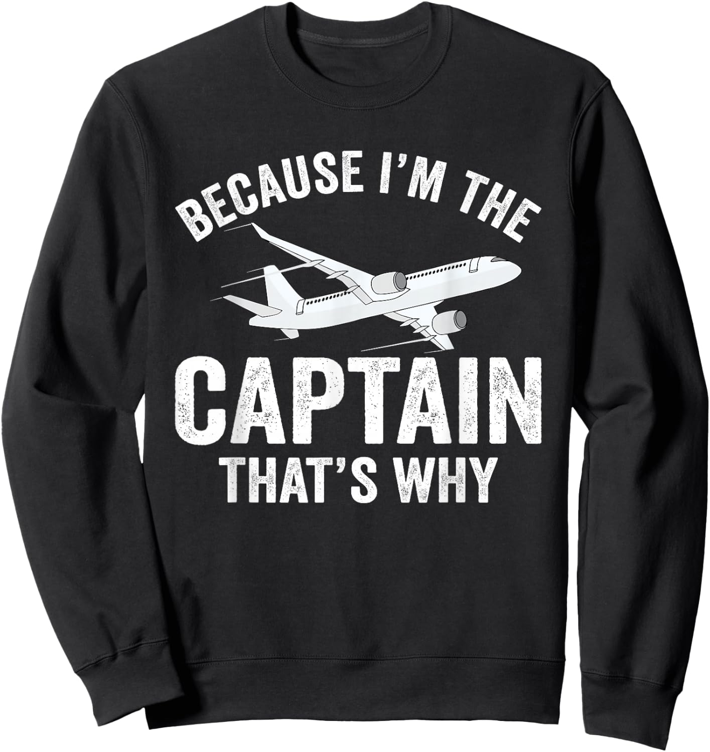 Because I'm The Captain That's Why Funny Airplane Pilot Sweatshirt - Sweatshirt | Black