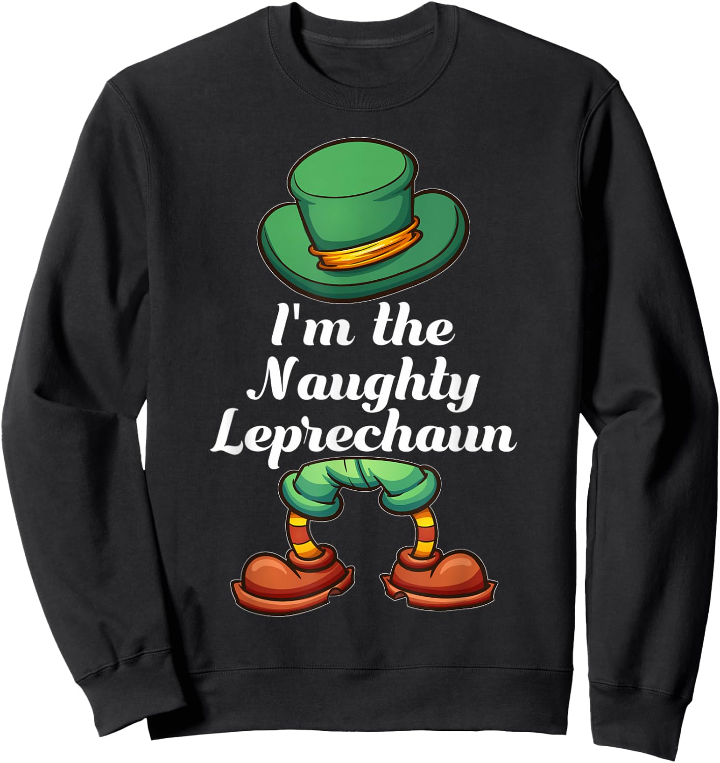 I'm The Naughty Leprechaun Group Matching St Patricks Day Sweatshirt - Sweatshirt | Black