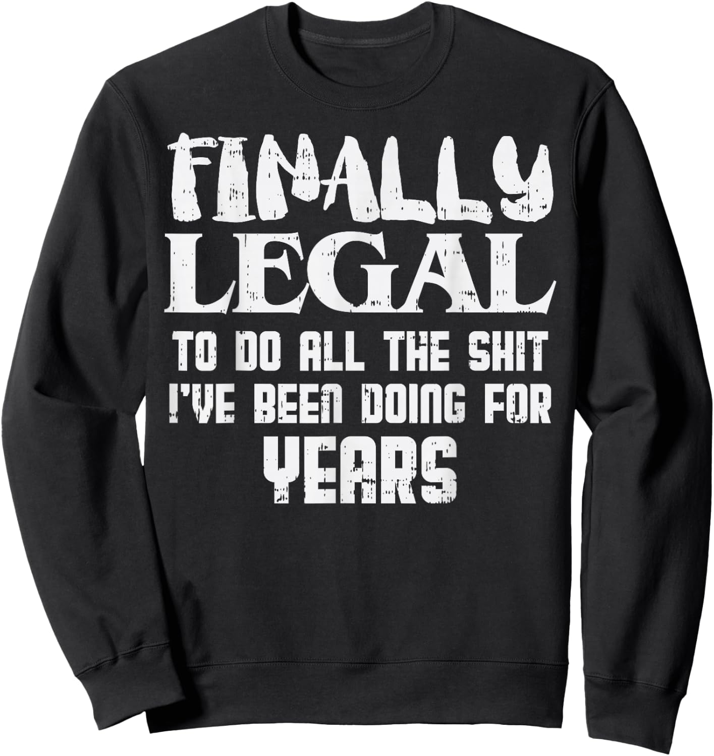 Finally Legal 21st Birthday Funny 21 Year Old Gift Men Women Sweatshirt - Sweatshirt | Black