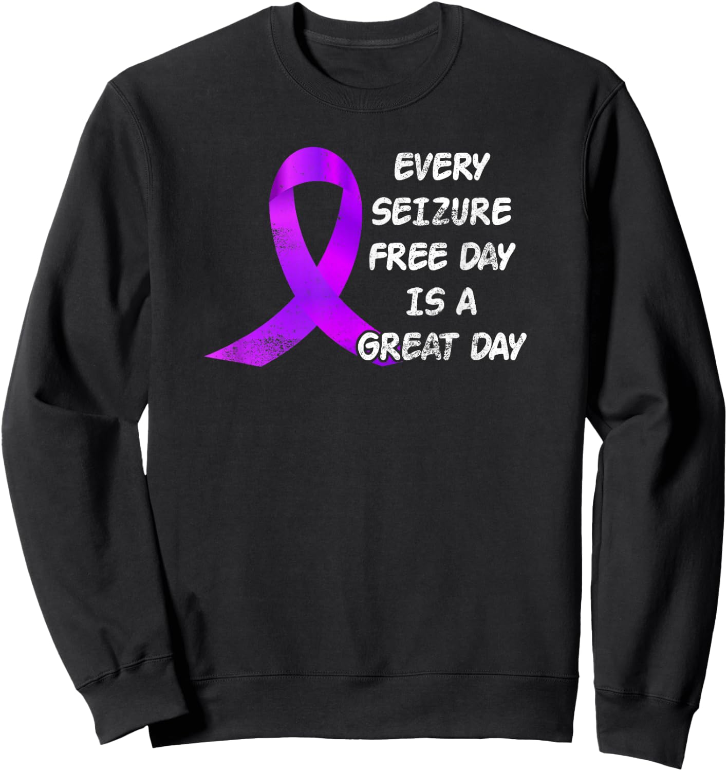 Epilepsy Awareness Ribbon Every Seizure Free Day Great Day Sweatshirt - Sweatshirt | Black