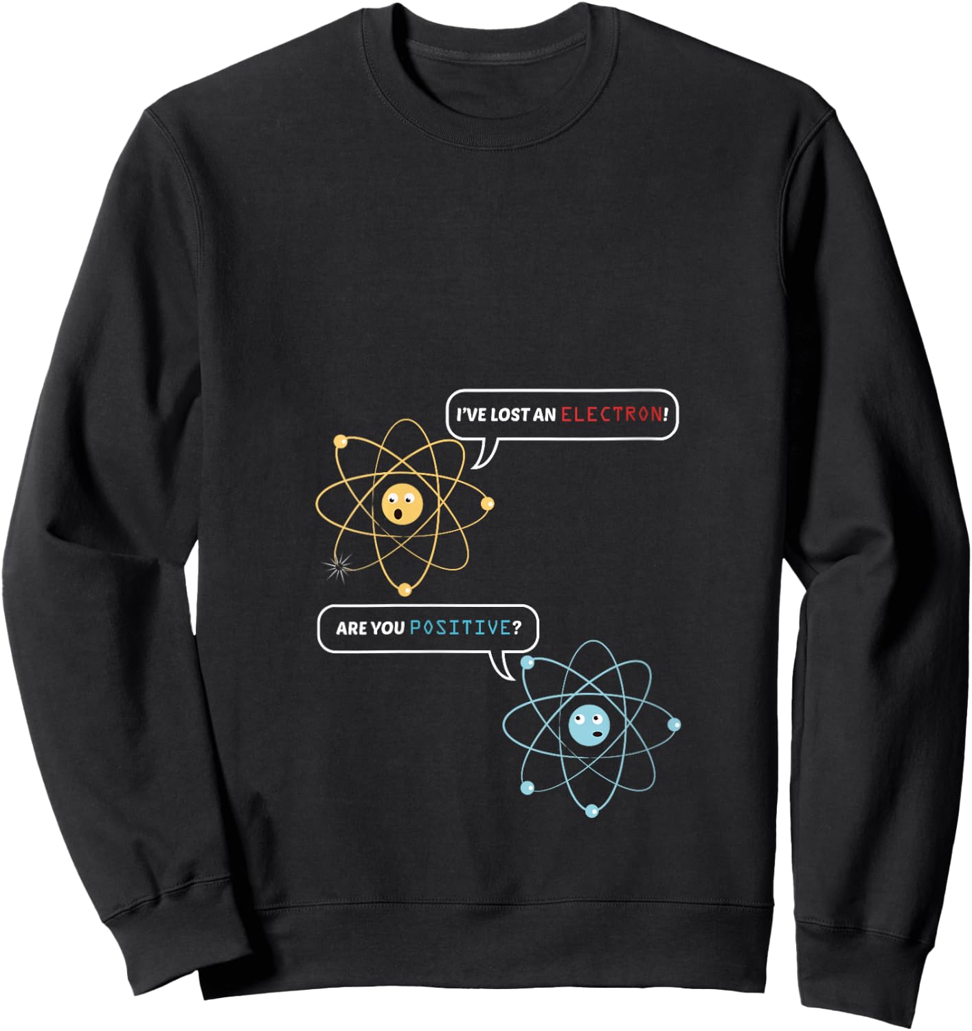 I Lost an Electron. Are You Positive? Chemistry Joke V-Neck Sweatshirt - Sweatshirt | Black