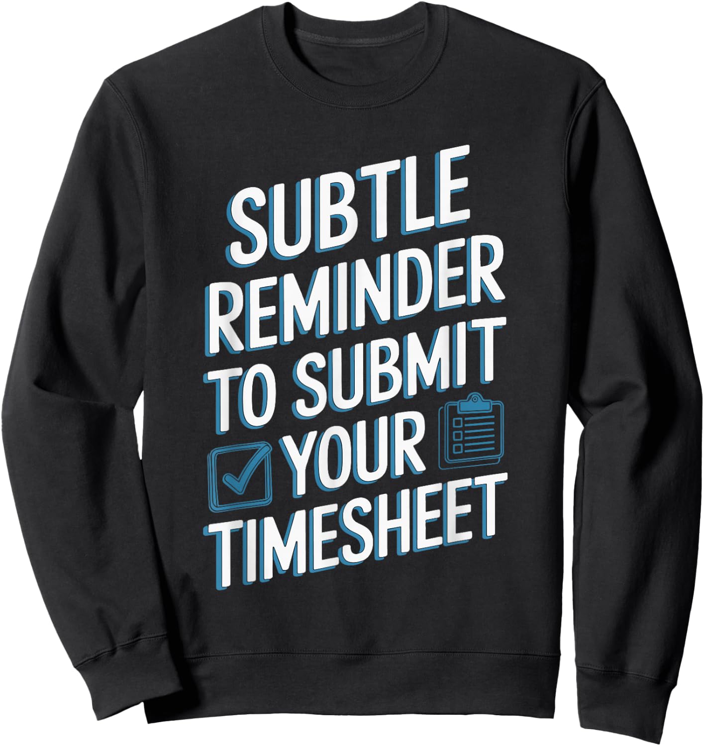 Subtle Reminder To Submit Your Timesheet Sweatshirt - Sweatshirt | Black