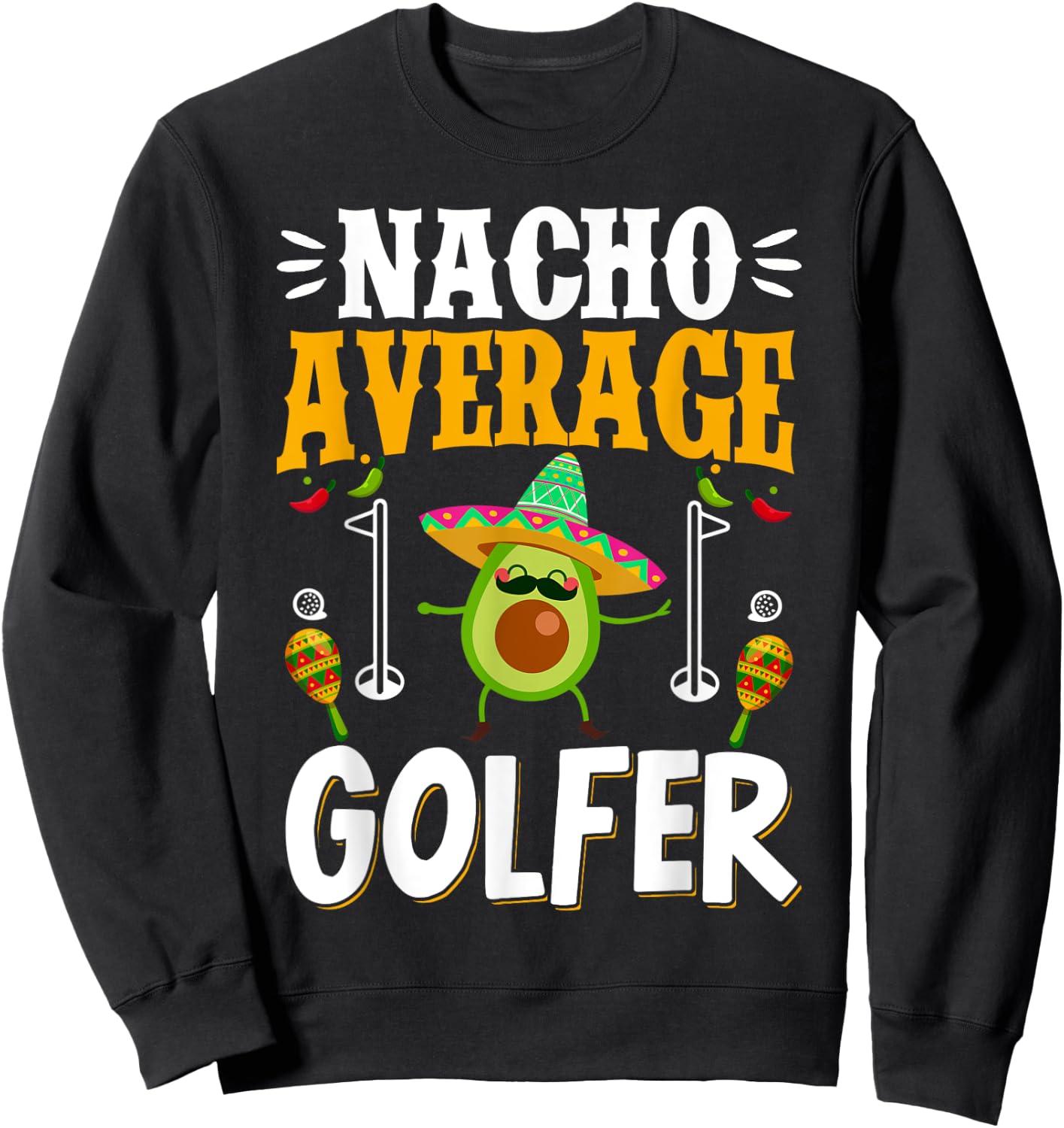 Cinco de Mayo Nacho Average Golfer Golfing Mexican Fiesta Sweatshirt - Sweatshirt | Black