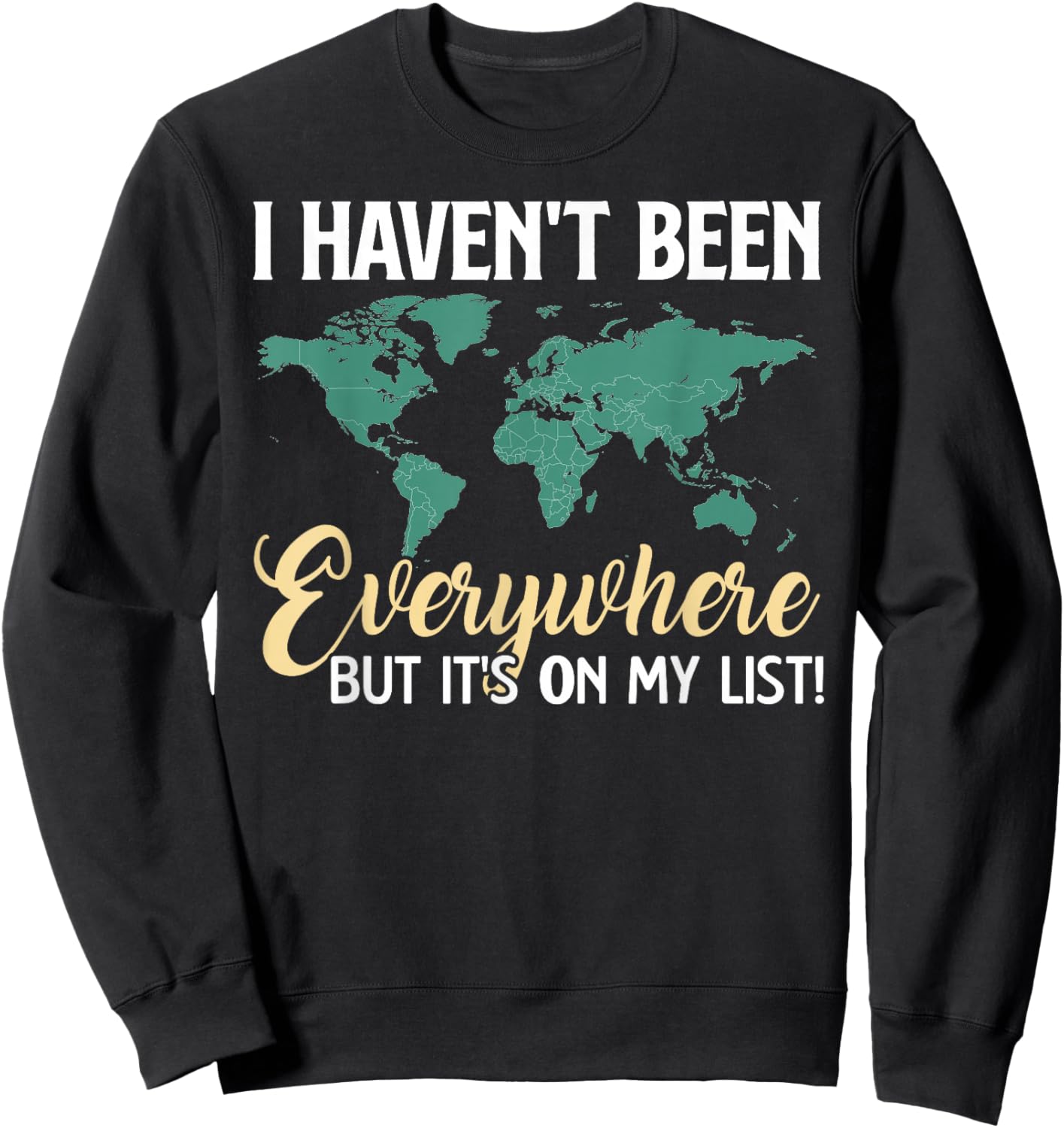 I Haven't Been Everywhere But It's On My List Map Sweatshirt - Sweatshirt | Black