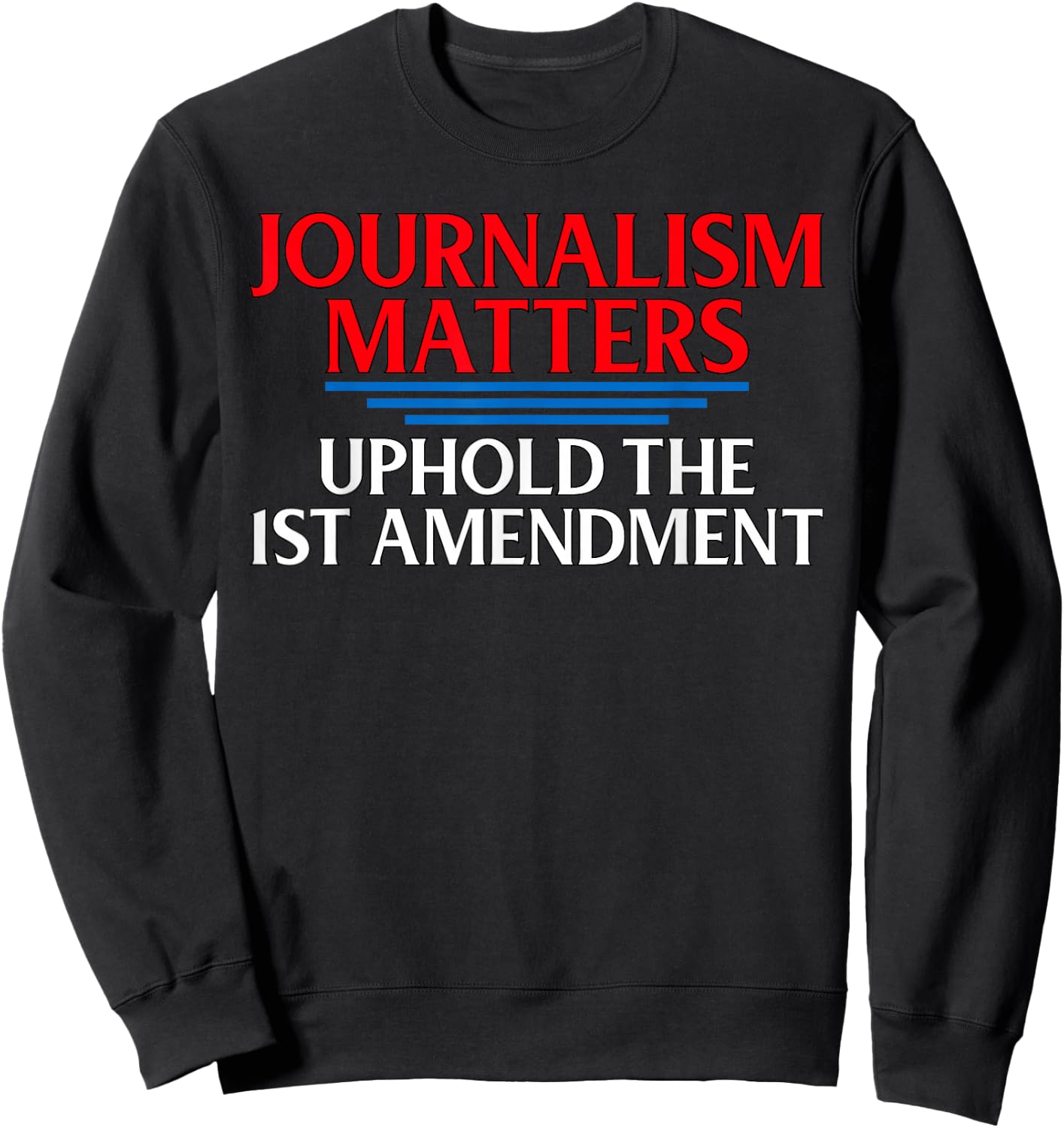 Journalism Matters 1st Amendment Quote Journalist Gift Sweatshirt - Sweatshirt | Black