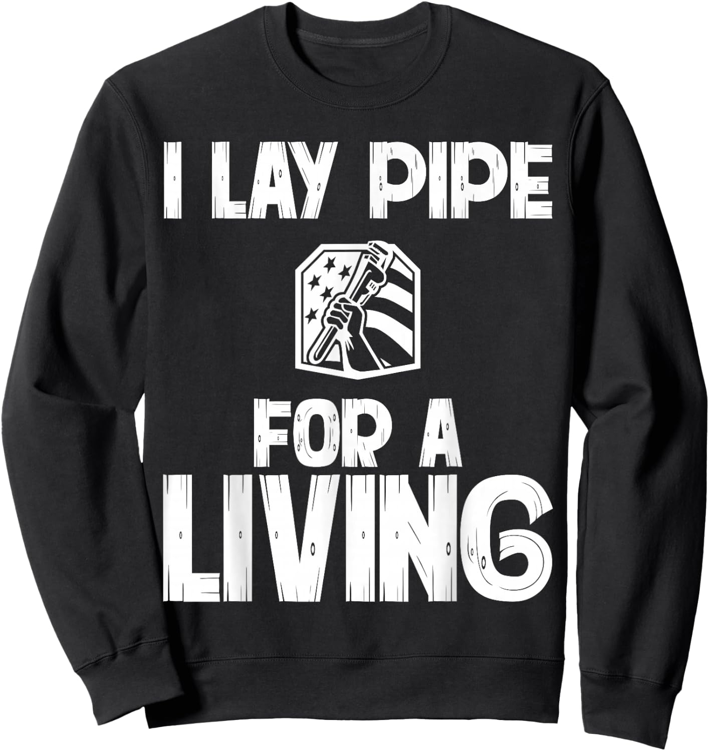 I Lay Pipe For A Living Funny Plumbing Plumbers Sweatshirt - Sweatshirt | Black