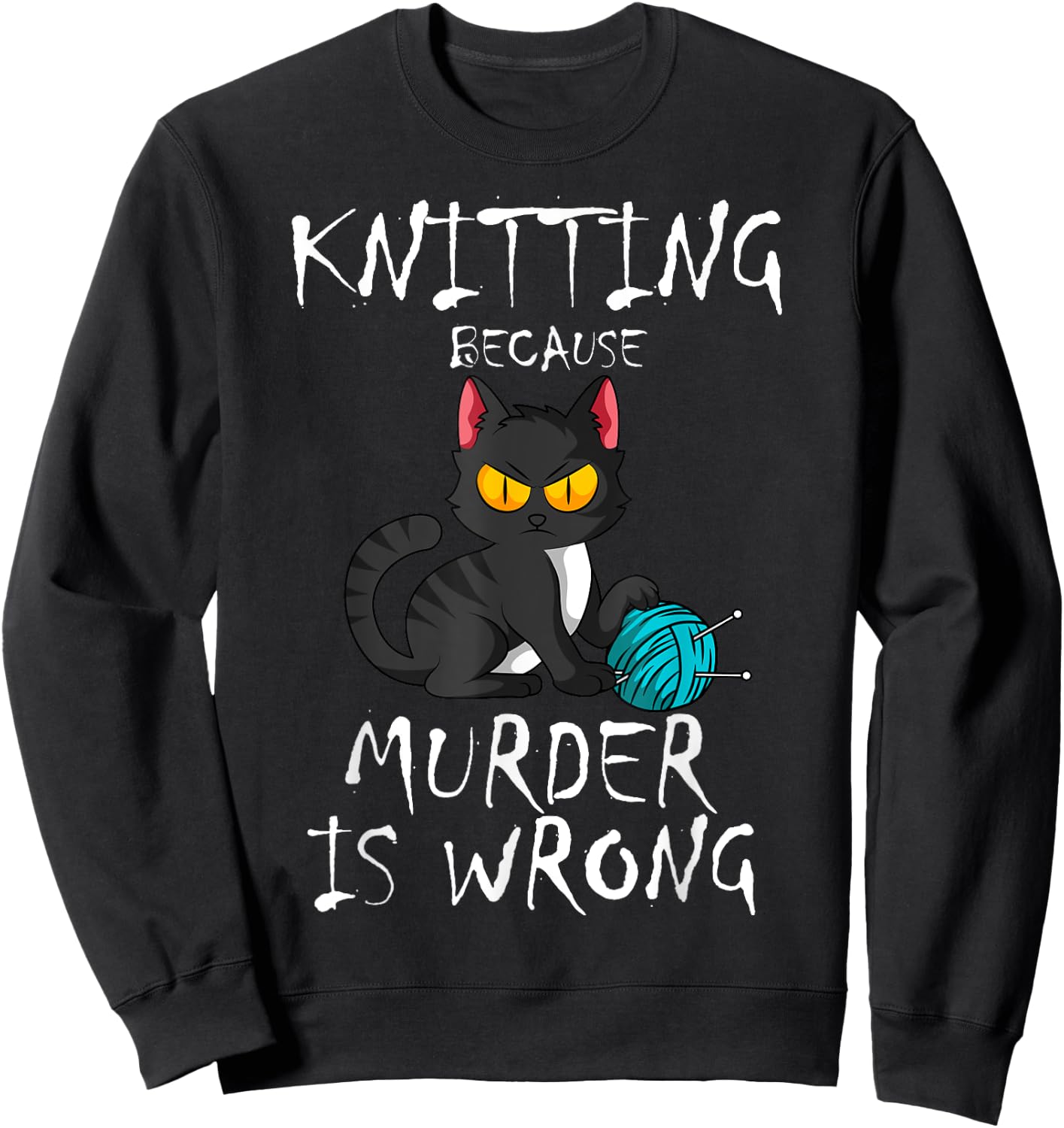Knitting Because Murder Is Wrong Cat Lover Knitter Yarn Ball Men Women Sweatshirt - Sweatshirt | Black