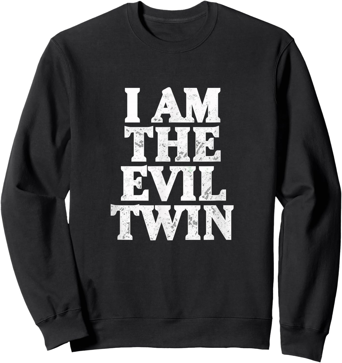 I Am the Evil Twin Distressed Type Sweatshirt - Sweatshirt | Black