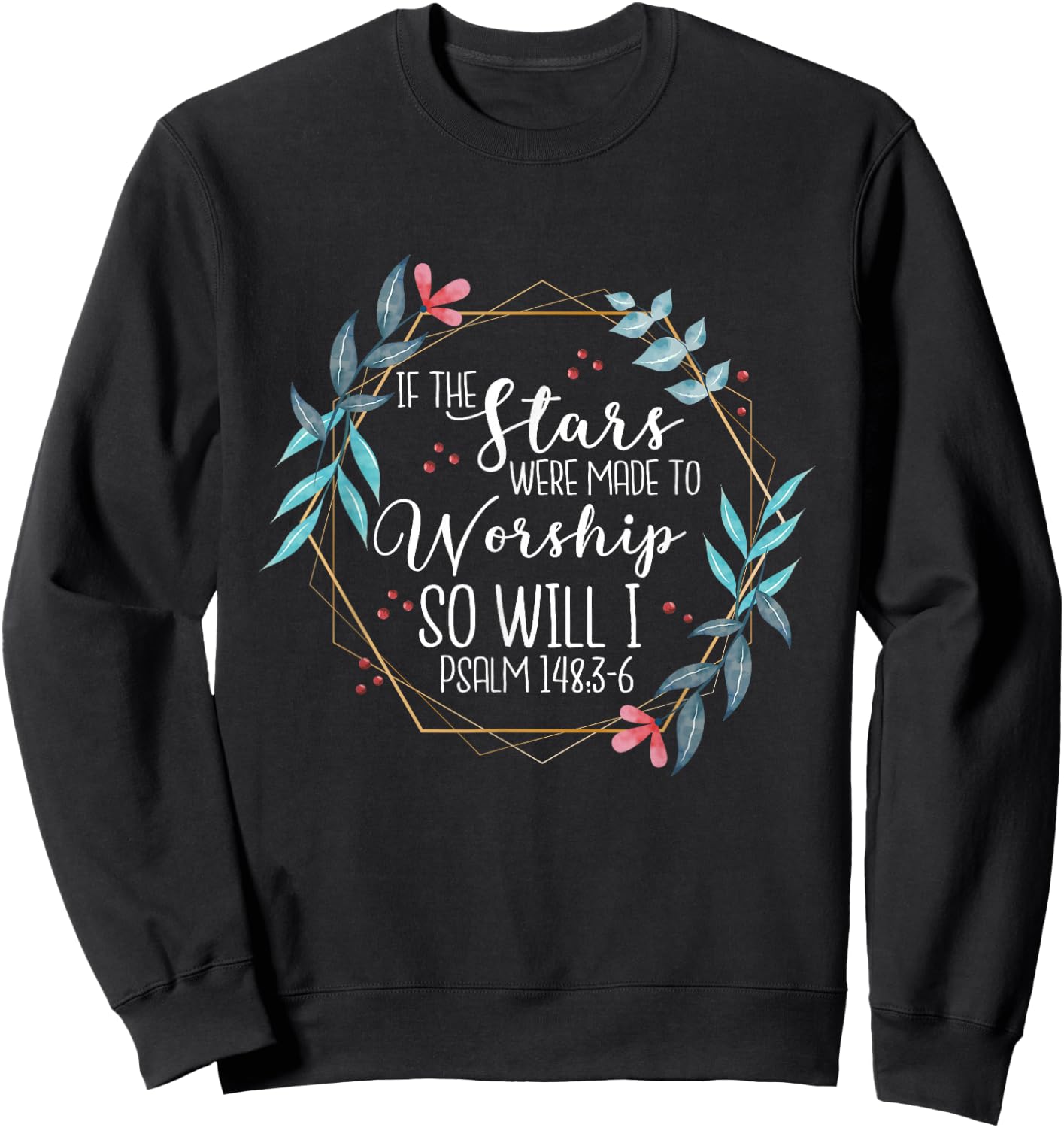 If The Stars Were Made To Worship So Will I Psalm 148:3-6 Sweatshirt - Sweatshirt | Black