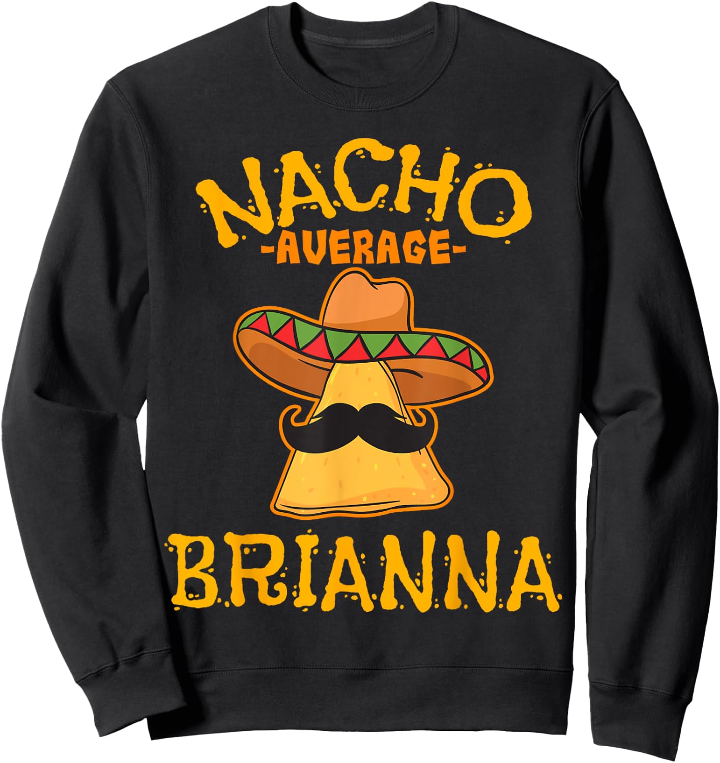 Nacho Average Brianna Personalized Name Funny Taco Sweatshirt - Sweatshirt | Black