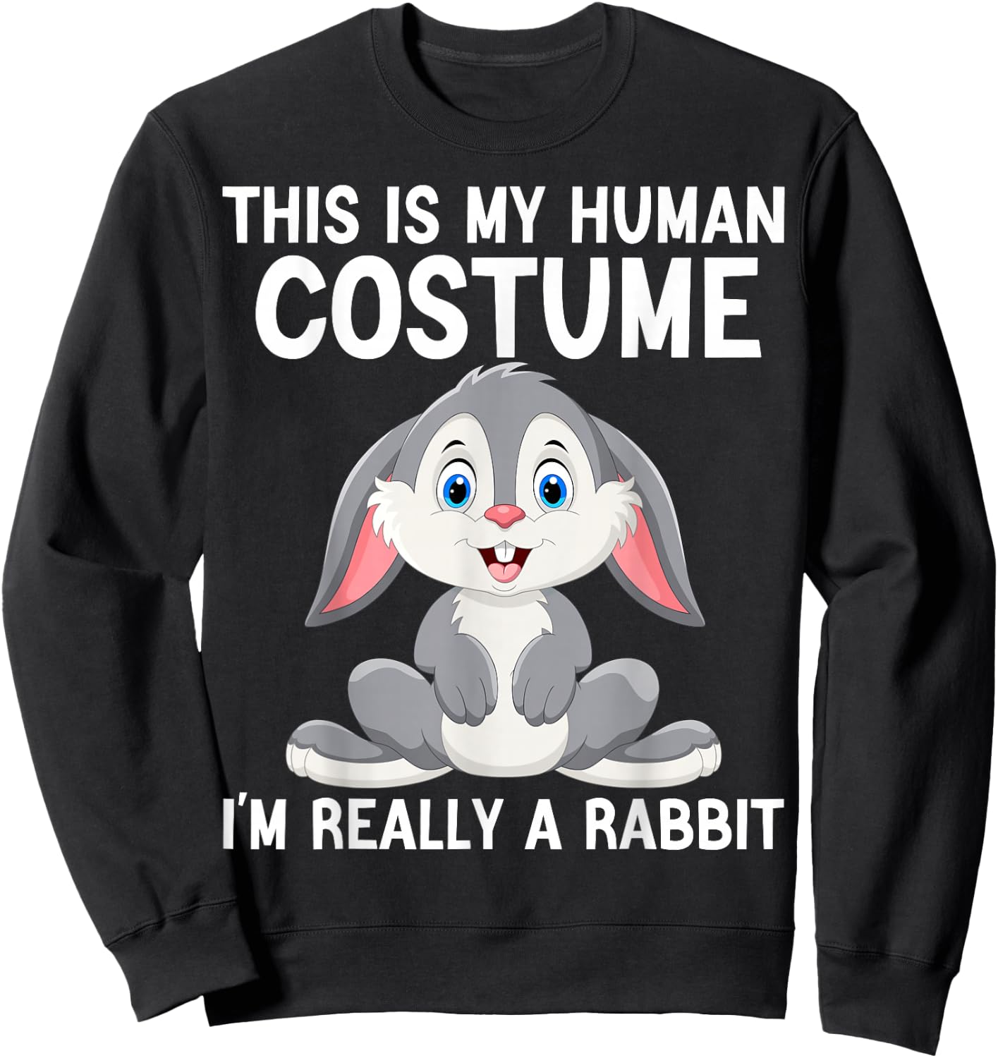 This Is My Human Costume I'm Really A Rabbit Halloween Funny Sweatshirt - Sweatshirt | Black