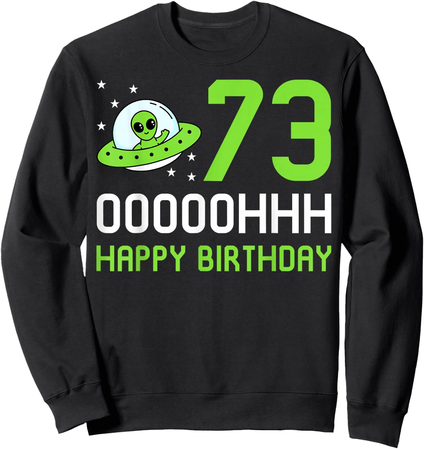 Alien 73rd Happy Birthday Party UFO Space Galaxy Traveler Sweatshirt - Sweatshirt | Black