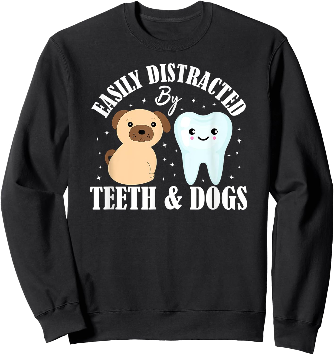 Easily Distracted By Teeth and Dogs Dentist Dental Hygiene Sweatshirt - Sweatshirt | Black