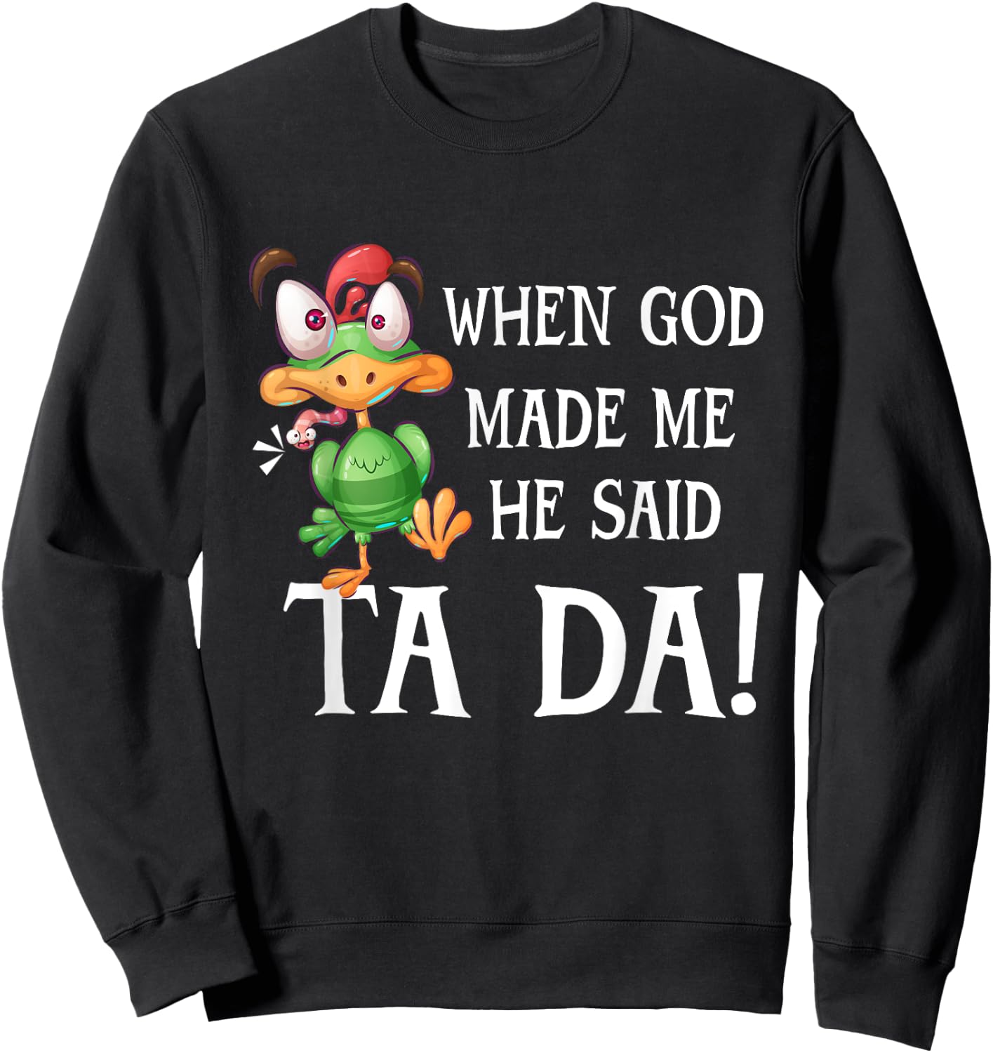 When God Made Me He Said TADA Funny Chicken Crazy Cock Sweatshirt - Sweatshirt | Black