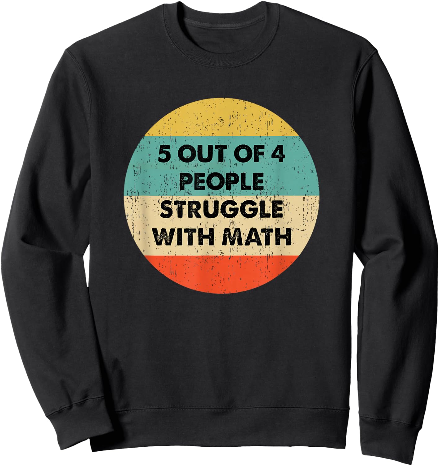 5 Out Of 4 People Struggle with Math Sweatshirt - Sweatshirt | Black