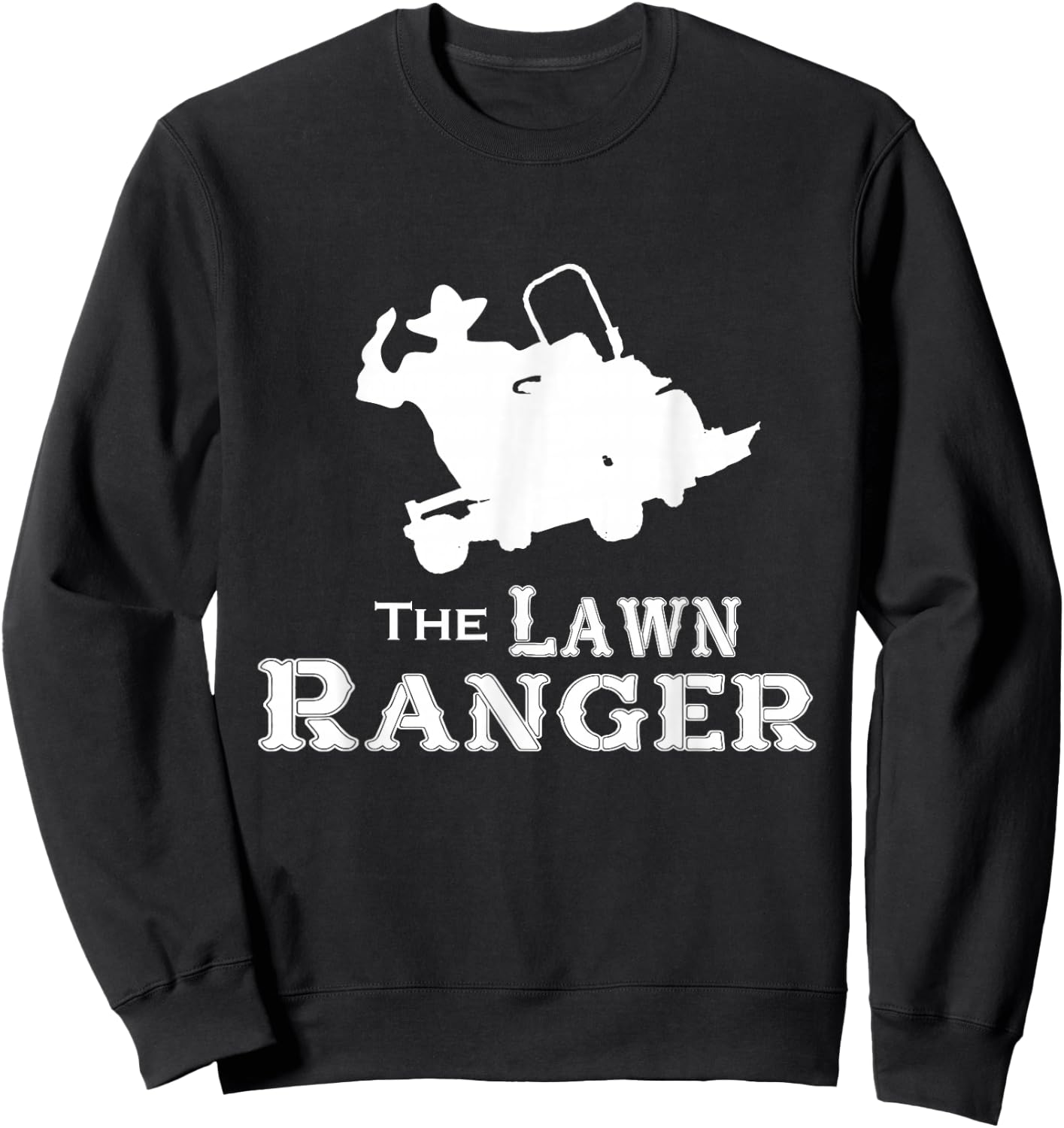The Lawn Ranger Mowing Cutting Grass Funny Humor Joke Sweatshirt - Sweatshirt | Black
