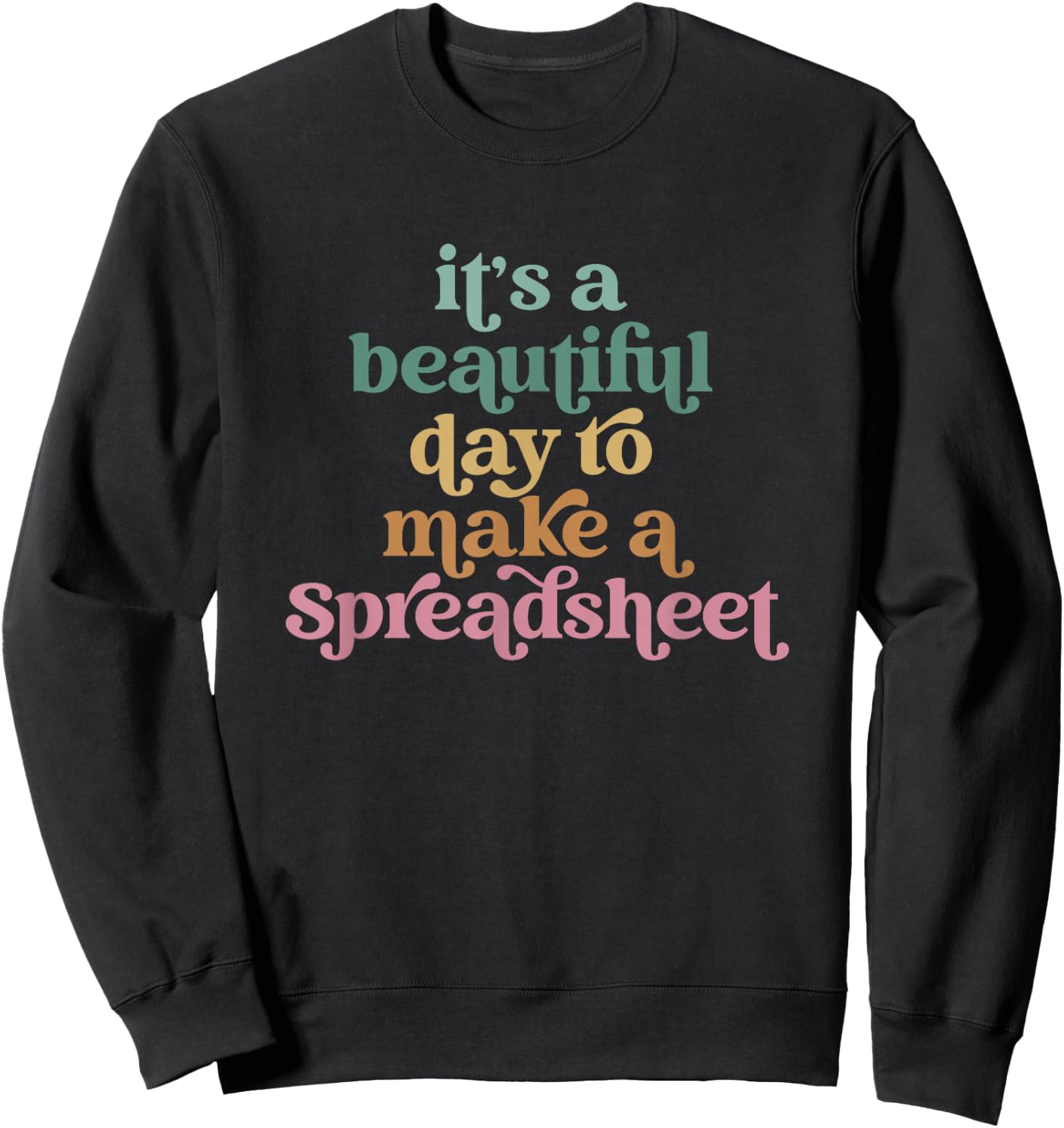 Its A Beautiful Day To Make A Spreadsheet Funny Accountant Sweatshirt - Sweatshirt | Black