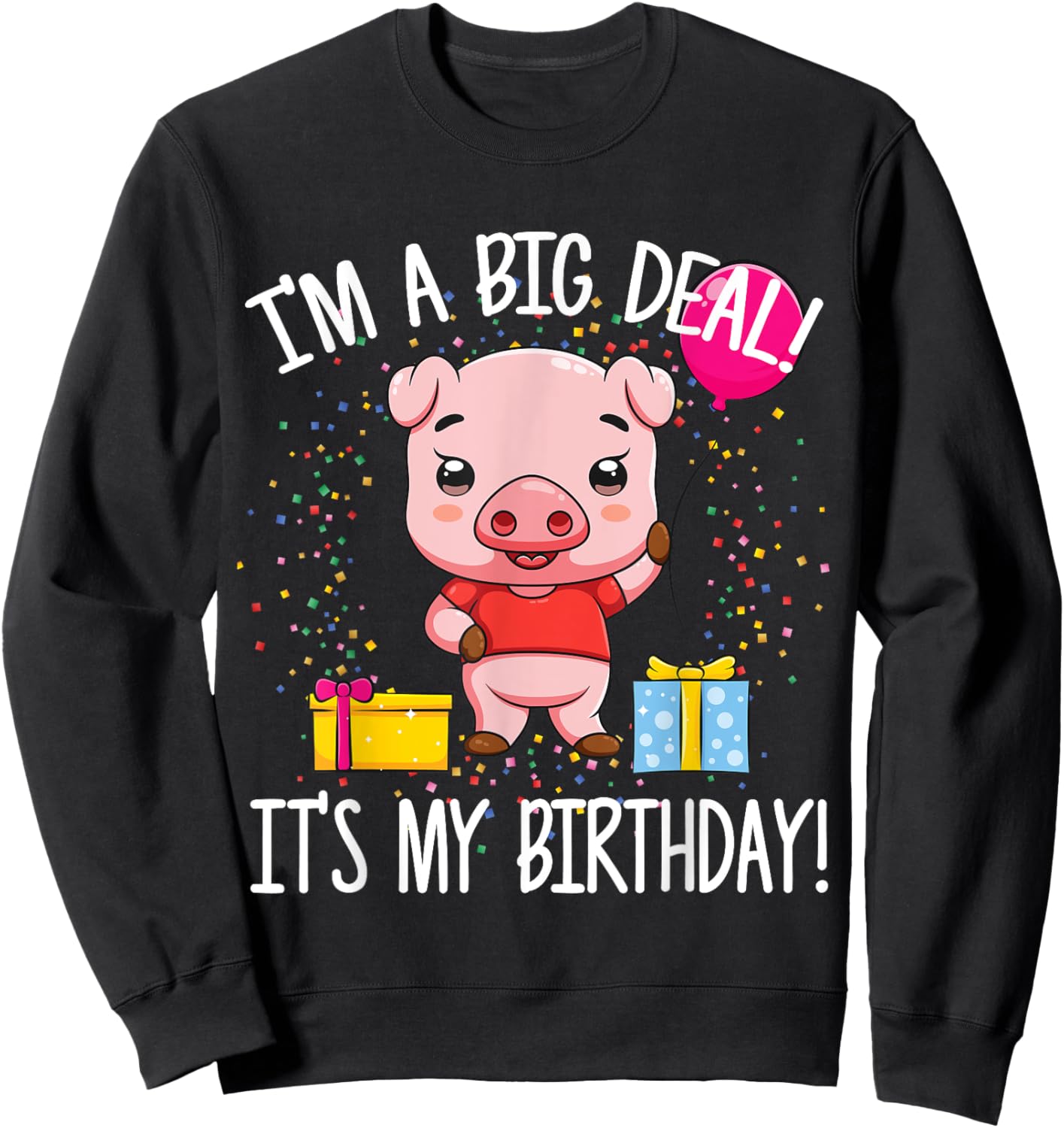 I'm A Big Deal It's My Birthday Funny Birthday with Pig Sweatshirt - Sweatshirt | Black