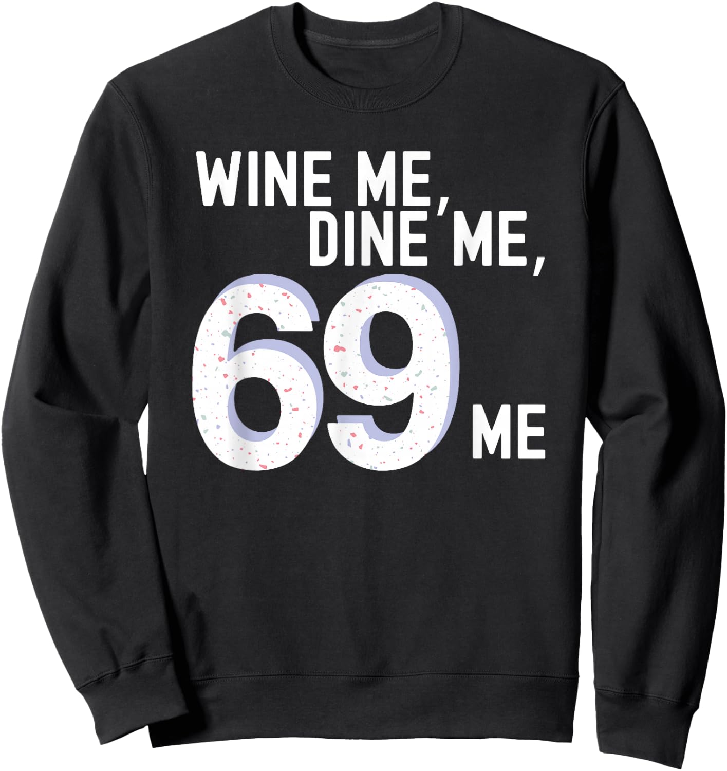 Funny Adult Humor "Wine Me Dine Me 69 Me" Bachelorette Party Sweatshirt - Sweatshirt | Black