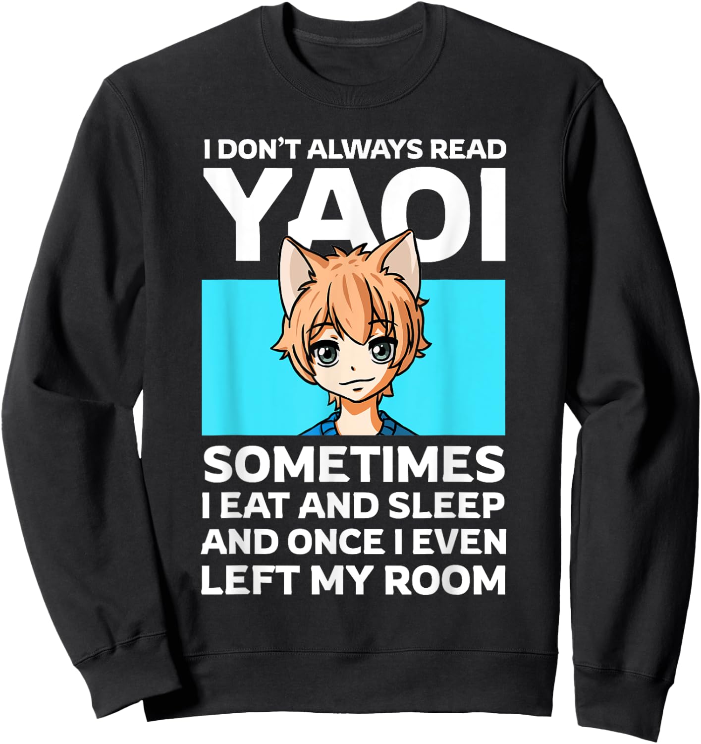 I Don't Always Read Yaoi Neko Anime Boy Fujoshi Boys Love Sweatshirt - Sweatshirt | Black