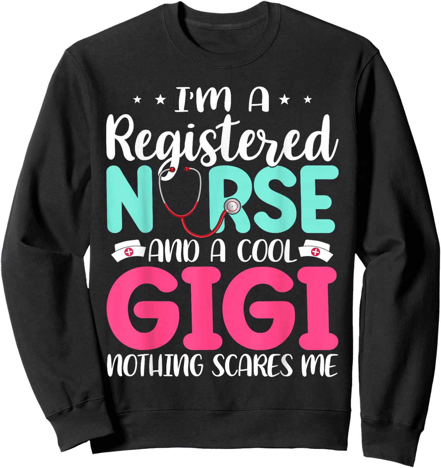 I'm A RN Nurse And Gigi Nothing Scares Me Mother's Day Sweatshirt - Sweatshirt | Black