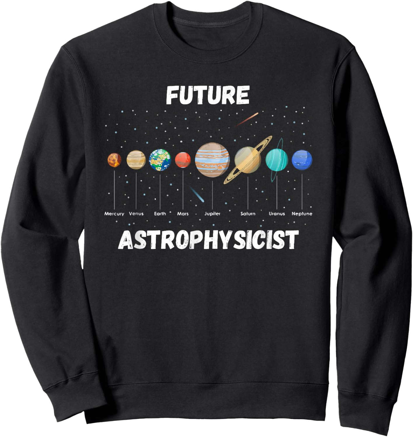 Future Astrophysicist Funny Astrophysics Planet Research Sweatshirt - Sweatshirt | Black