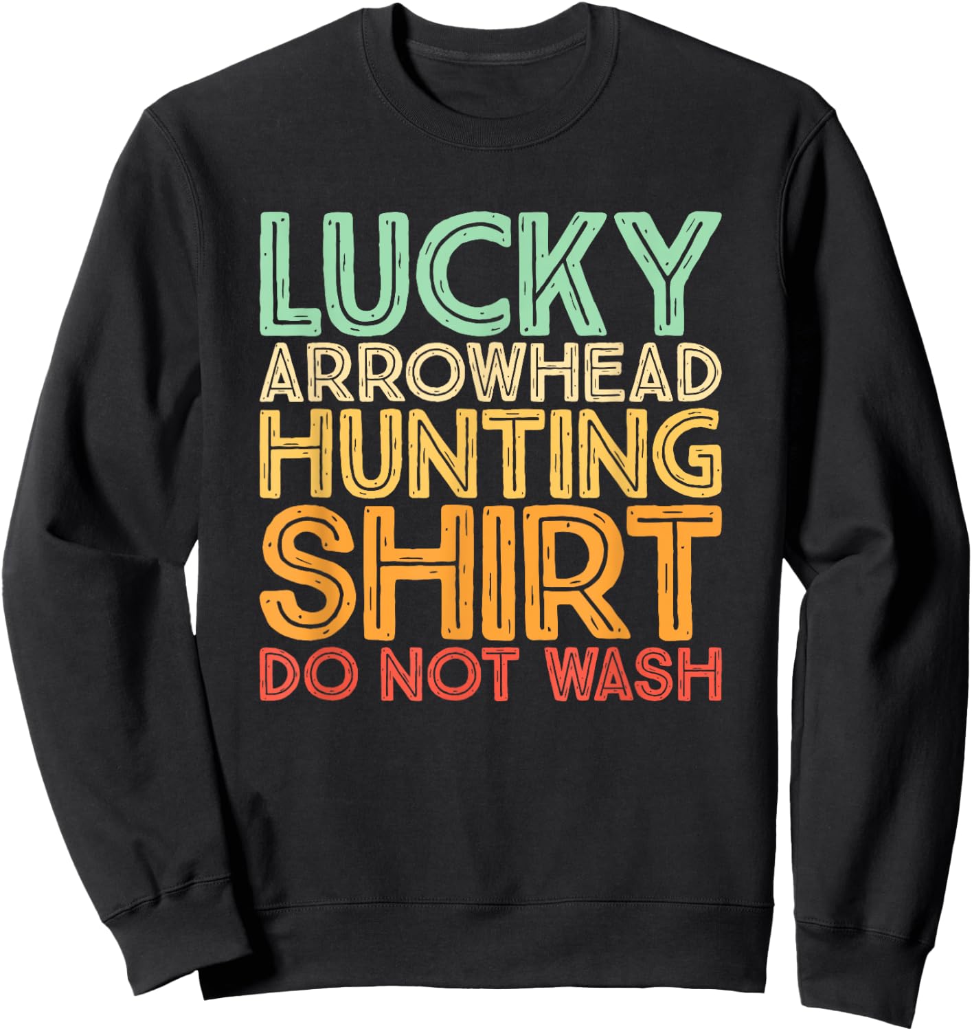 Hunting Arrowheads Do Not Wash Lucky Arrowhead Hunting Sweatshirt - Sweatshirt | Black