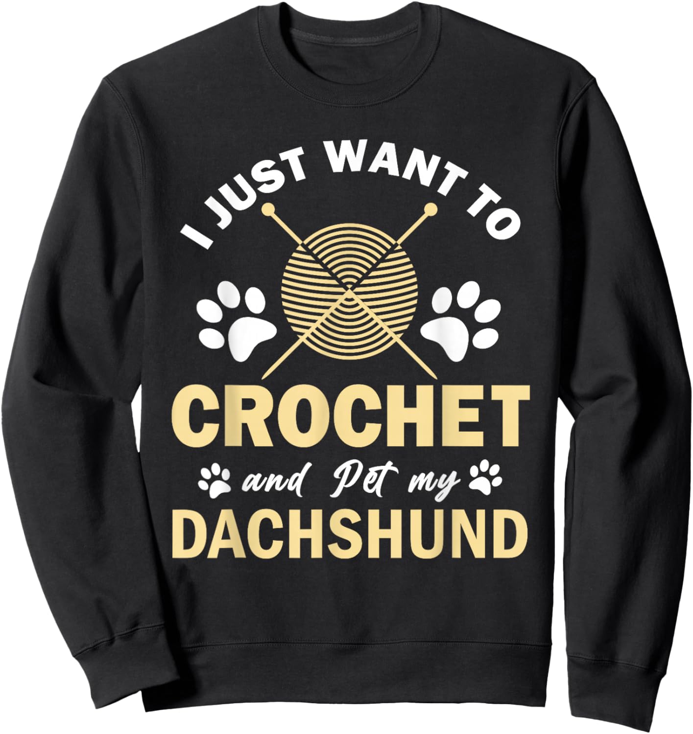 Just Want To Crochet And Pet My Dachshund Shop I Just Want To Crochet And Pet My Dachshund Funny Crocheter Black Small Modern Novelty Short Sleeve Classic Fit Sweatshirt - Sweatshirt | Black