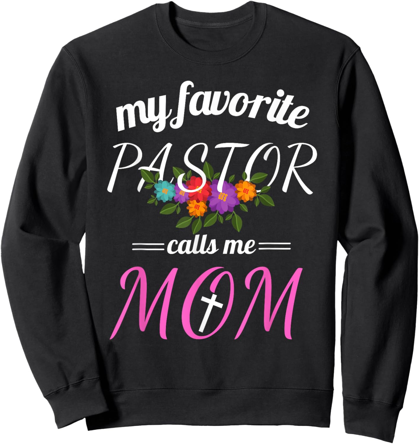 My Favorite Pastor Calls Me Mom Believer Christian Mother Sweatshirt - Sweatshirt | Black