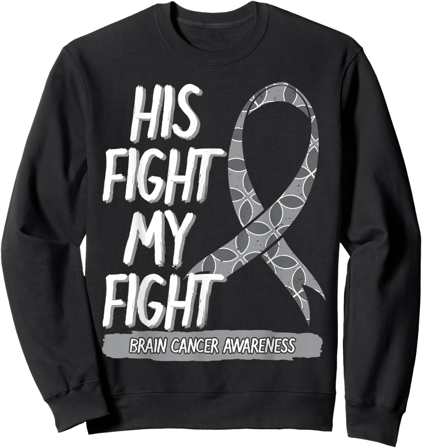 His Fight Is My Fight Brain Cancer Metastasis Gray Surgery Sweatshirt - Sweatshirt | Black