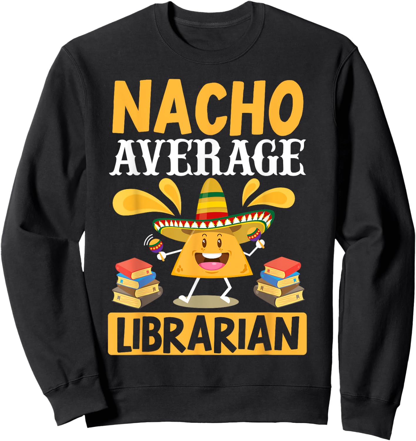 Cinco de Mayo Nacho Average Librarian Library Mexican Party Sweatshirt - Sweatshirt | Black