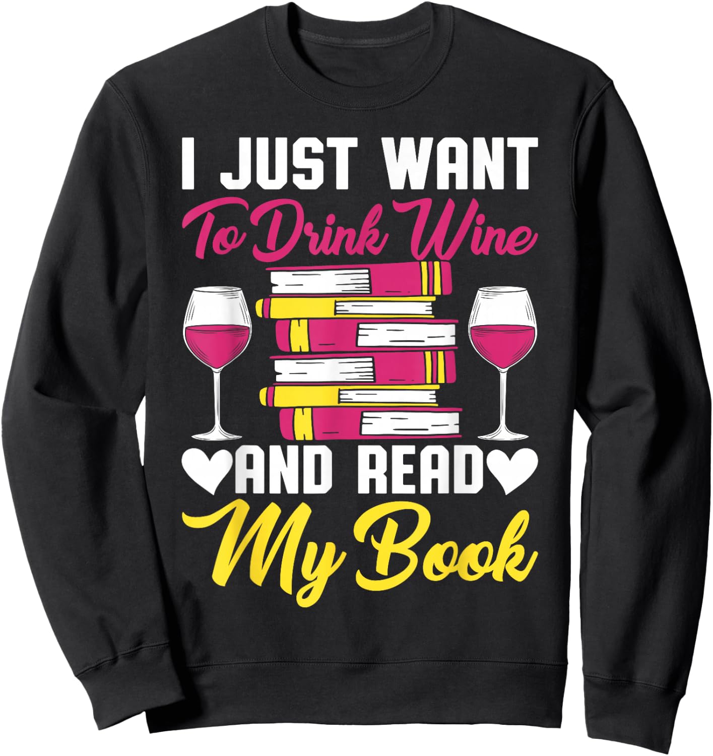 I Drink Wine And Read My Book Reader Book Nerd Geek Lover Sweatshirt - Sweatshirt | Black