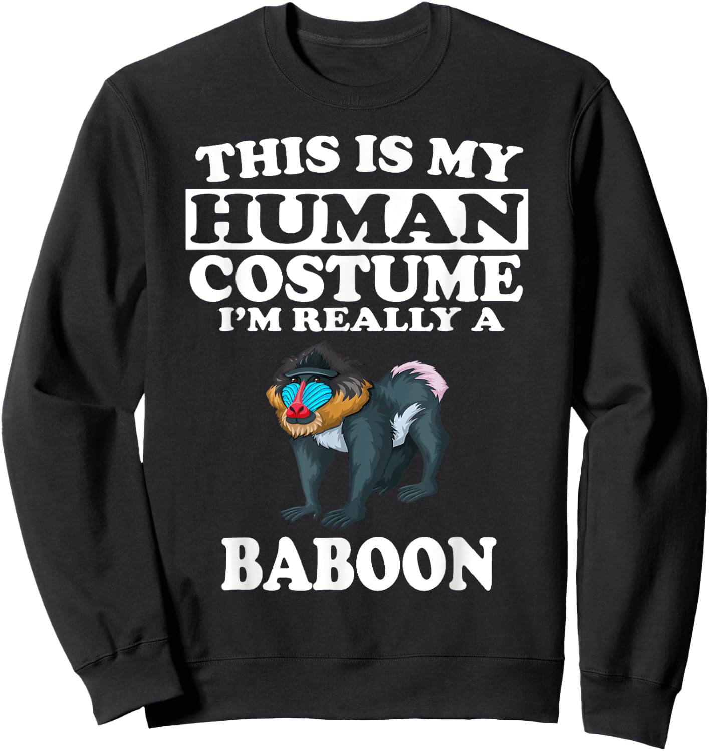 This Is My Human Costume I'm Really A Baboon Sweatshirt - Sweatshirt | Black