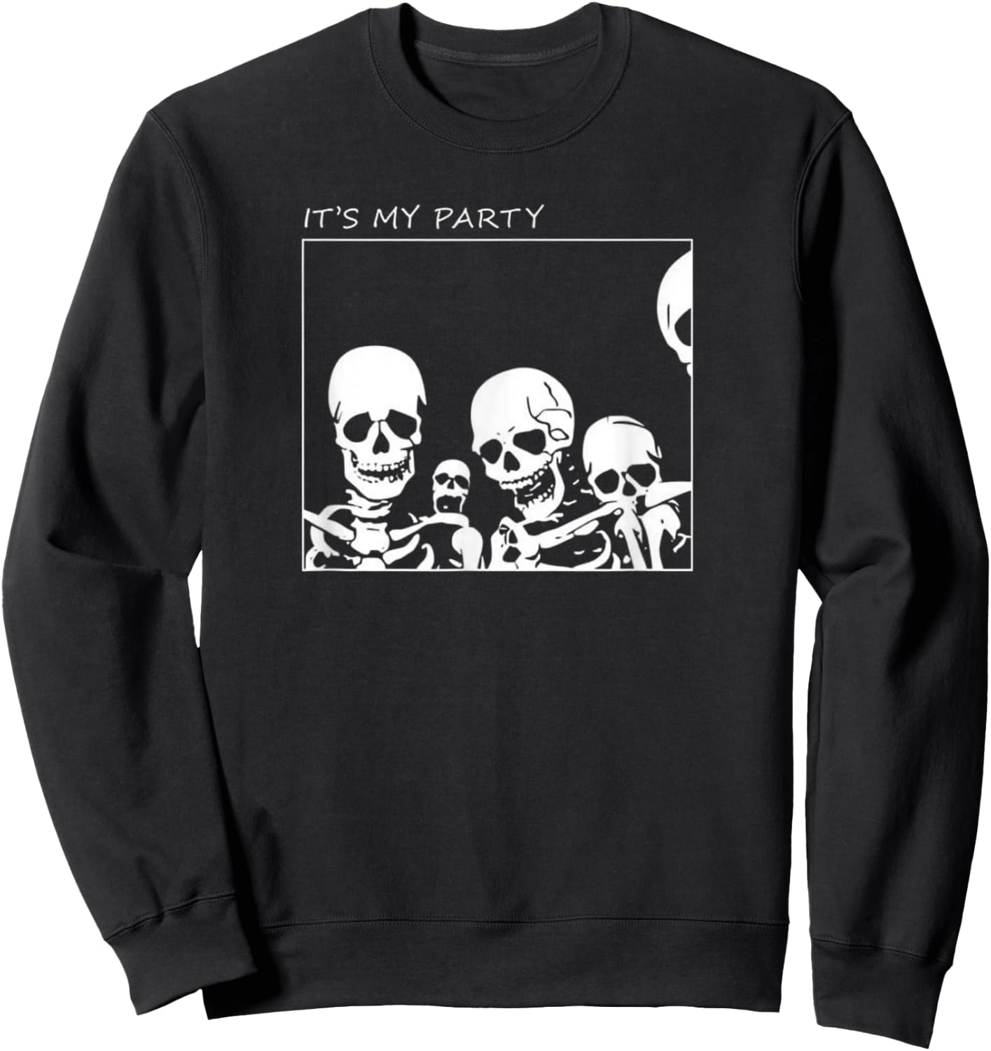 It's My Party Funny Skeleton Halloween Sweatshirt - Sweatshirt | Black