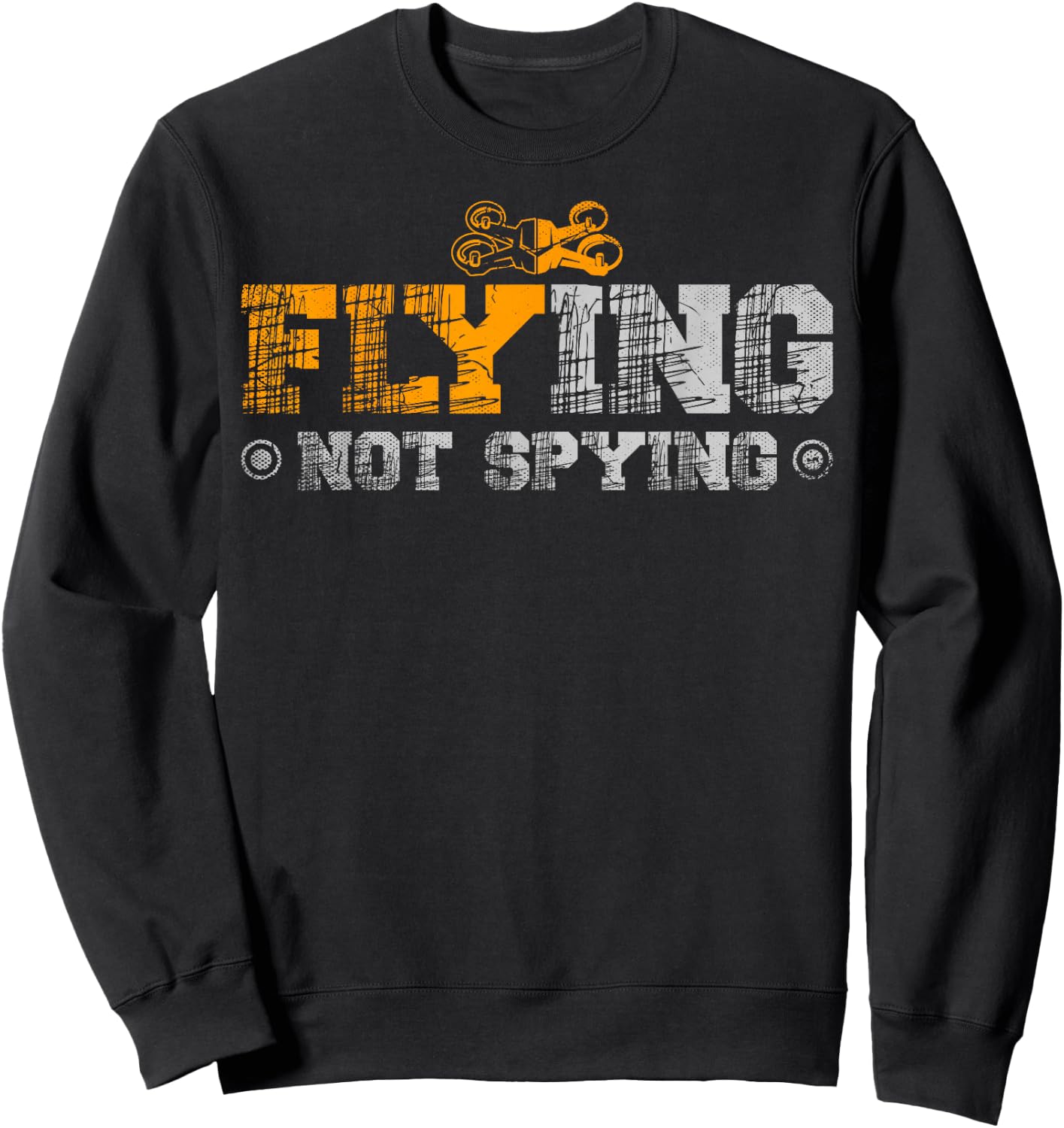 Flying Not Spying for a Drone Pilot Drones Sweatshirt - Sweatshirt | Black