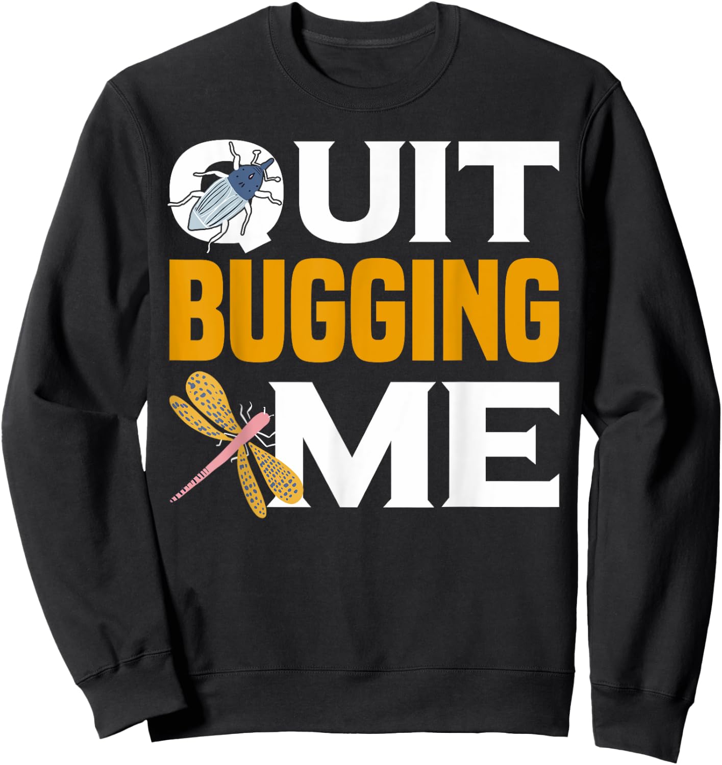 Quit Bugging Me Future Entomologist Insect Collector Sweatshirt - Sweatshirt | Black