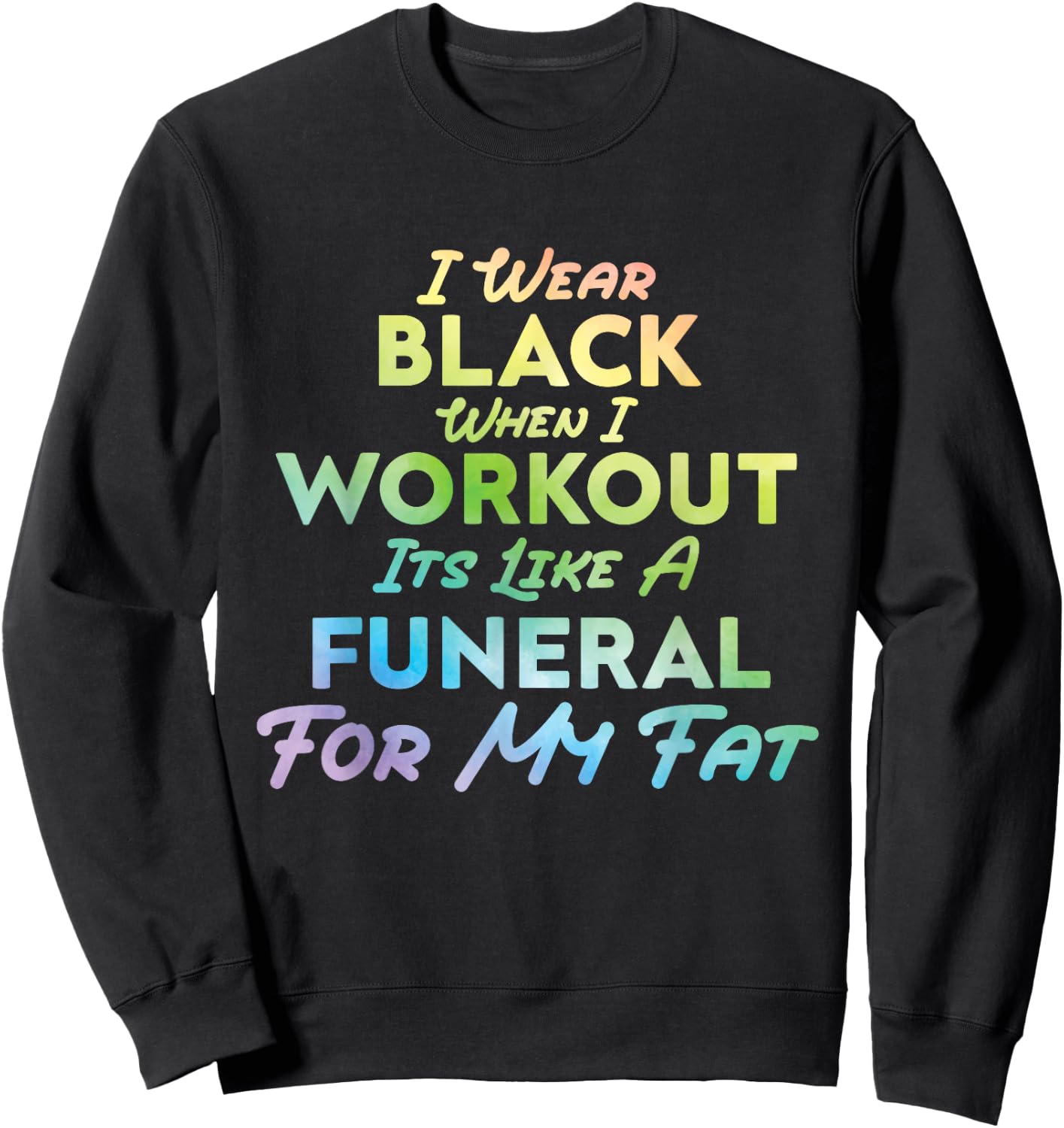I Wear Black When I Workout, Its Like A Funeral For My Fat Sweatshirt - Sweatshirt | Black
