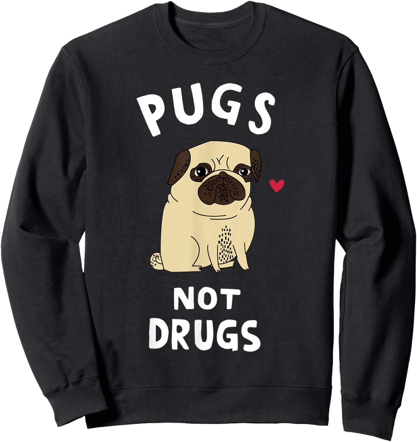 Pugs Not Drugs Funny Gift Dog Lover Pets Men Women Sweatshirt - Sweatshirt | Black