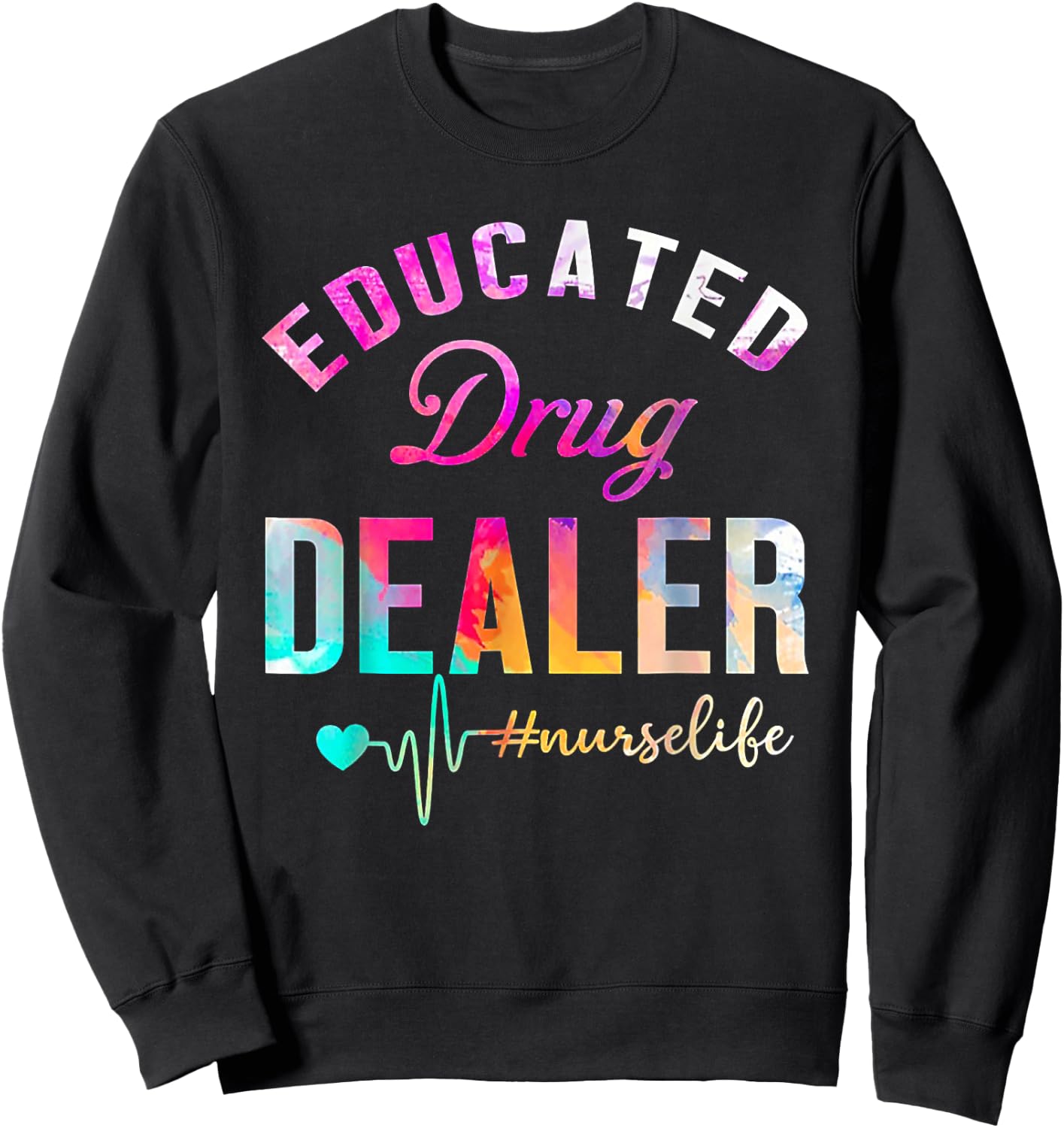 Educated Drug Dealer Nurse Life Sweatshirt - Sweatshirt | Black