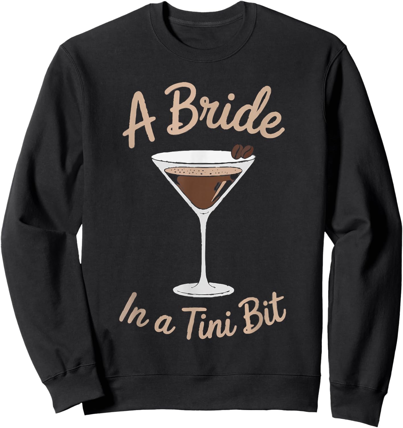 A Bride in a Tini Bit Custom Bride Espresso Martini Themed Sweatshirt - Sweatshirt | Black