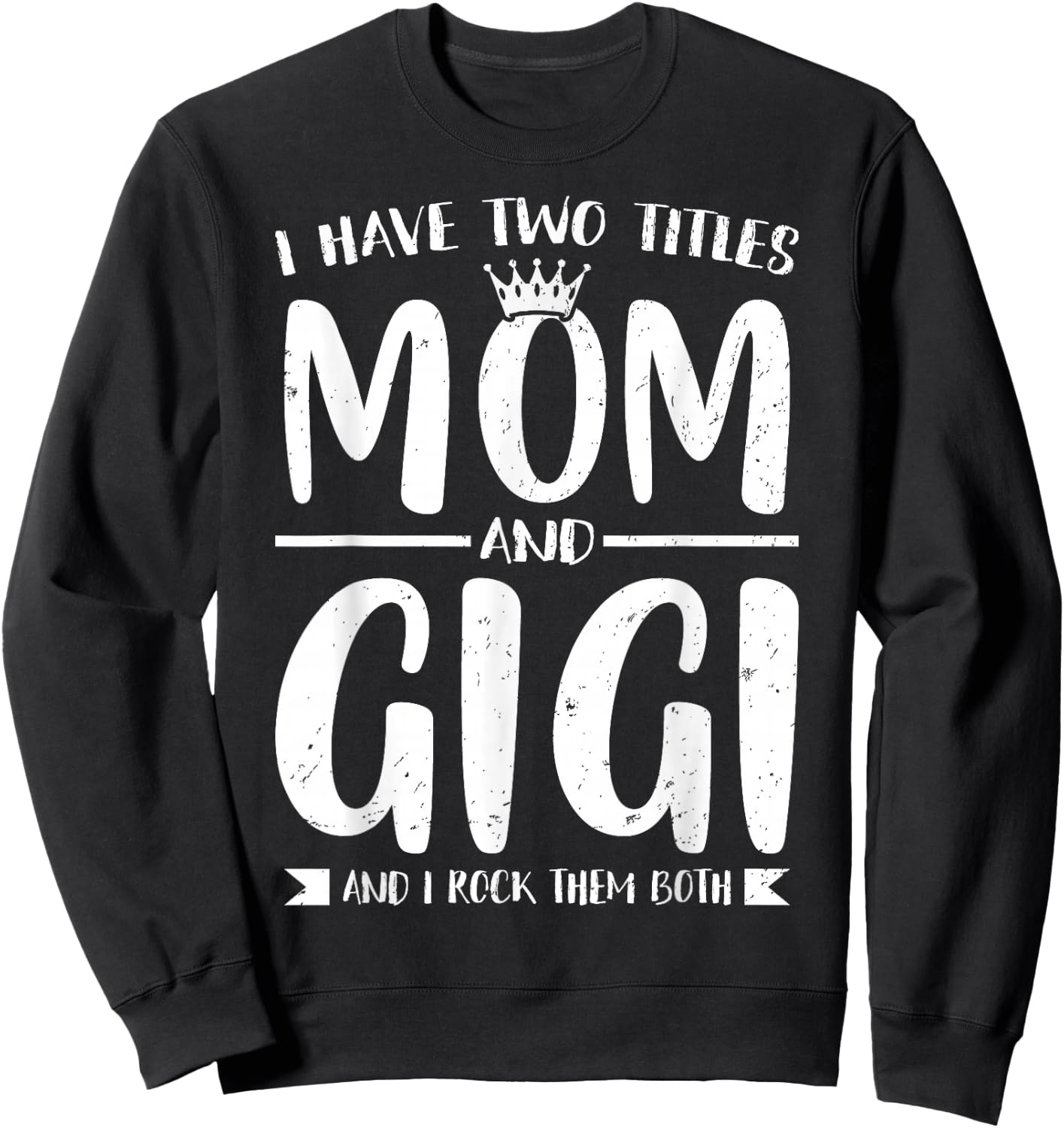 I Have Two Titles Mom and Gigi Mother's Day Grandma Women Sweatshirt - Sweatshirt | Black