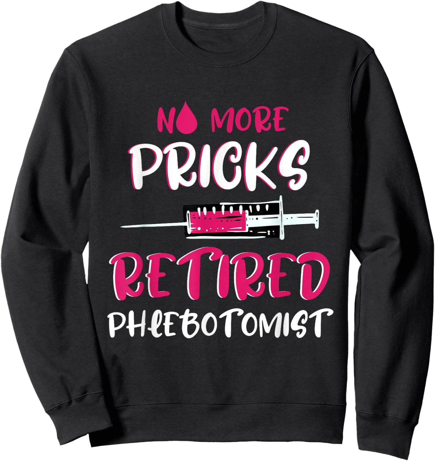 Retired Phlebotomist Medical Nurse Veinpuncture Phlebotomy Sweatshirt - Sweatshirt | Black