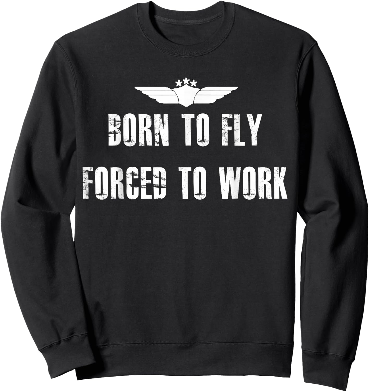 Born To Fly Forced To Work Funny Flying Pilot Sweatshirt - Sweatshirt | Black