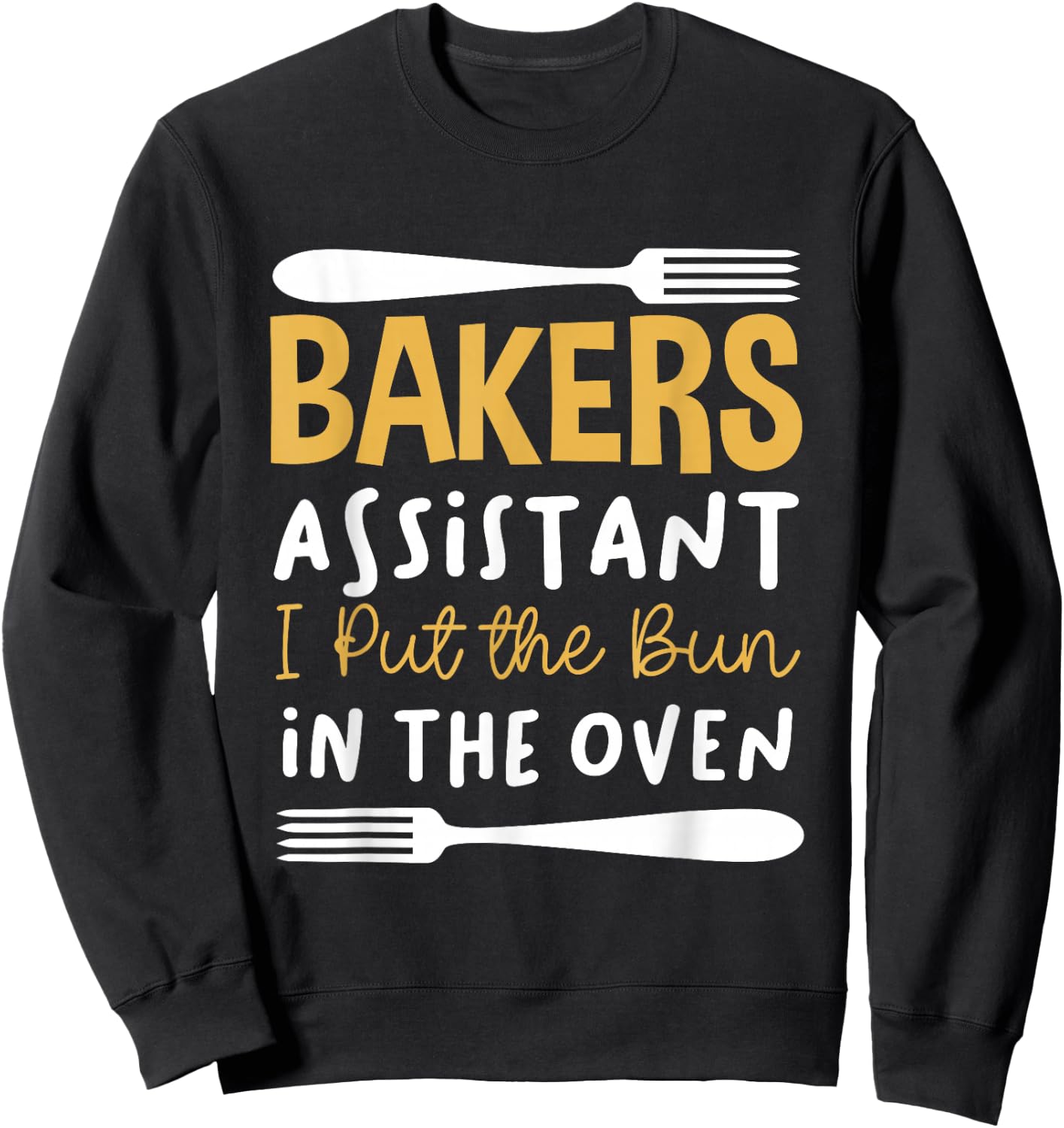 Bakers Assistant I Put the Bun in the Oven Sweatshirt - Sweatshirt | Black