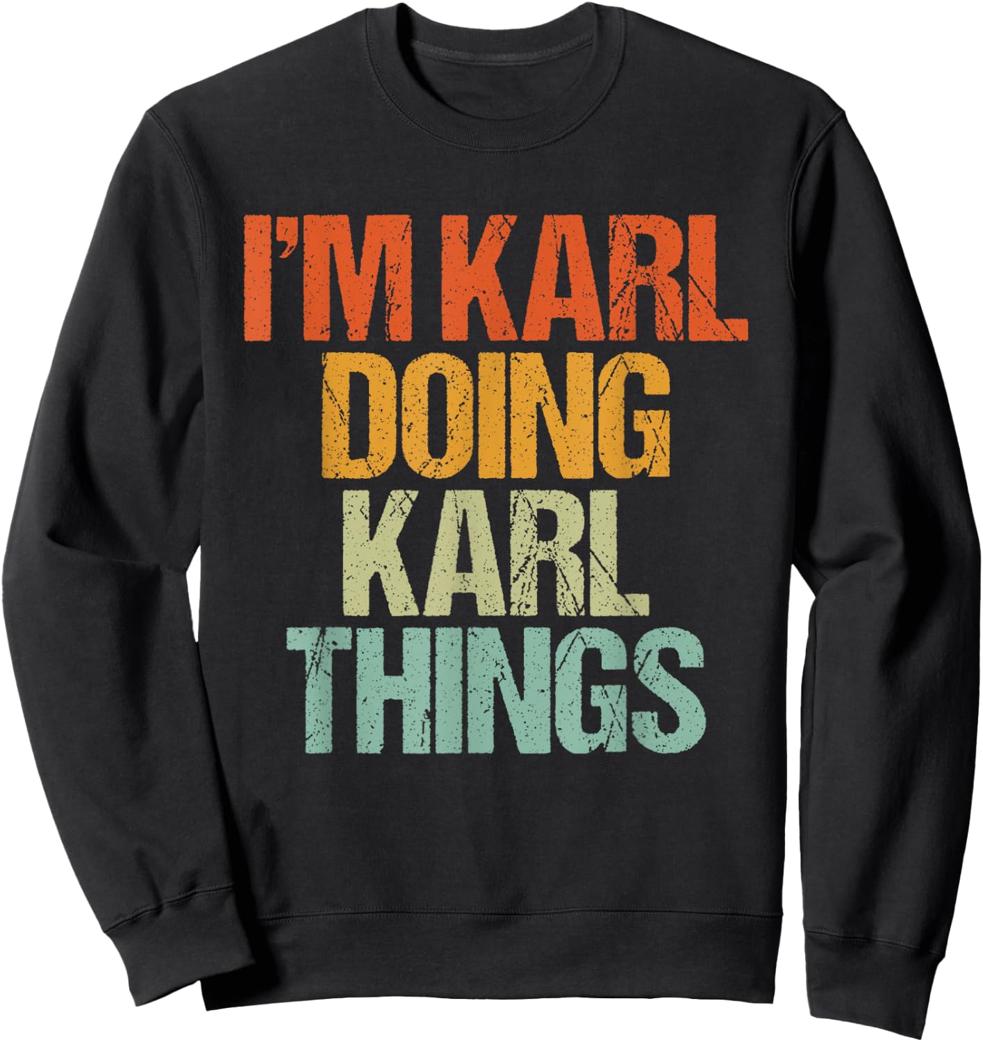 I'm KARL Doing KARL Things Shirt Funny Vintage Birthday Sweatshirt - Sweatshirt | Black