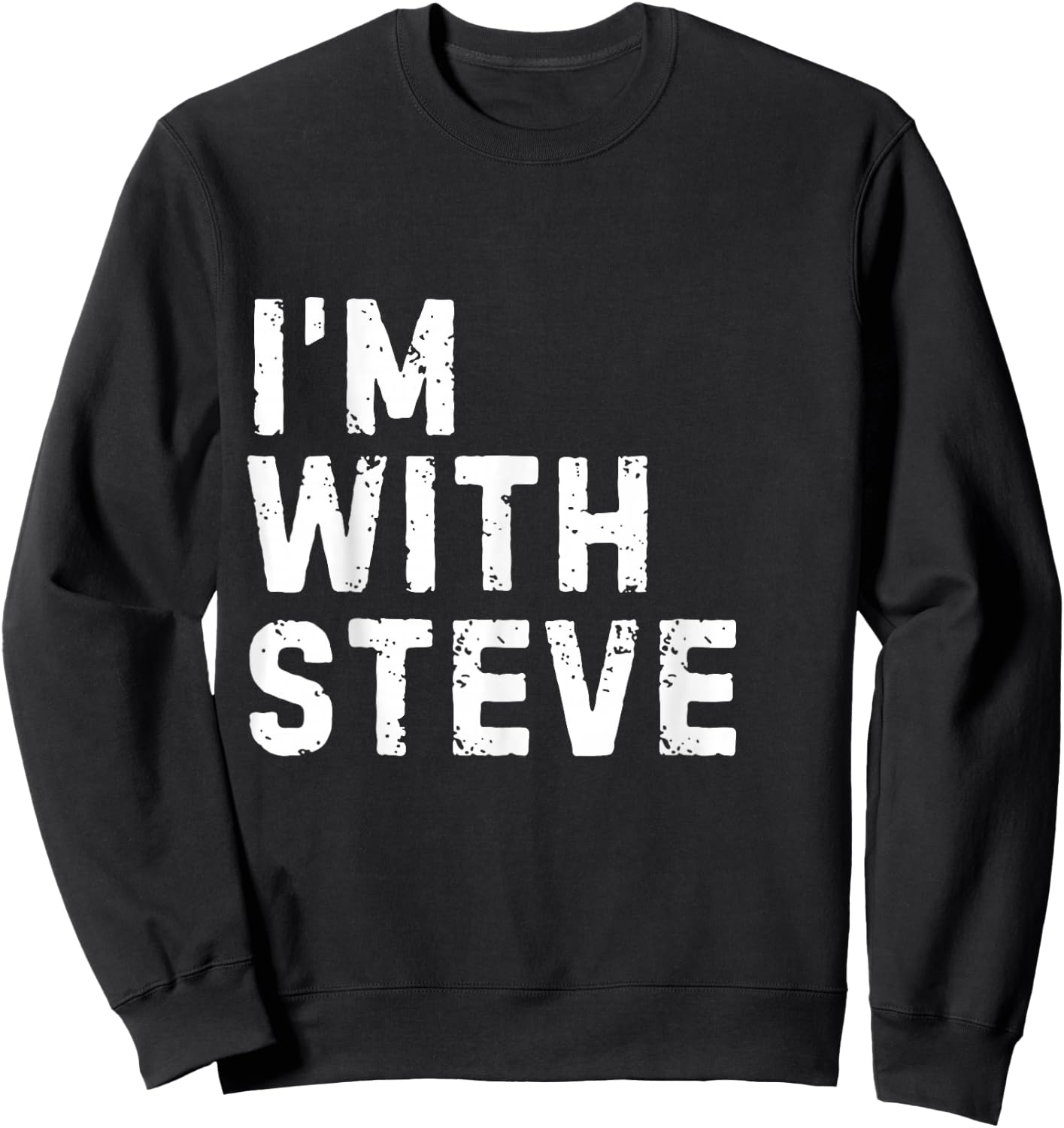 Funny Steve "I'm with Steve" Bachelor Steve Birthday Steve Sweatshirt - Sweatshirt | Black