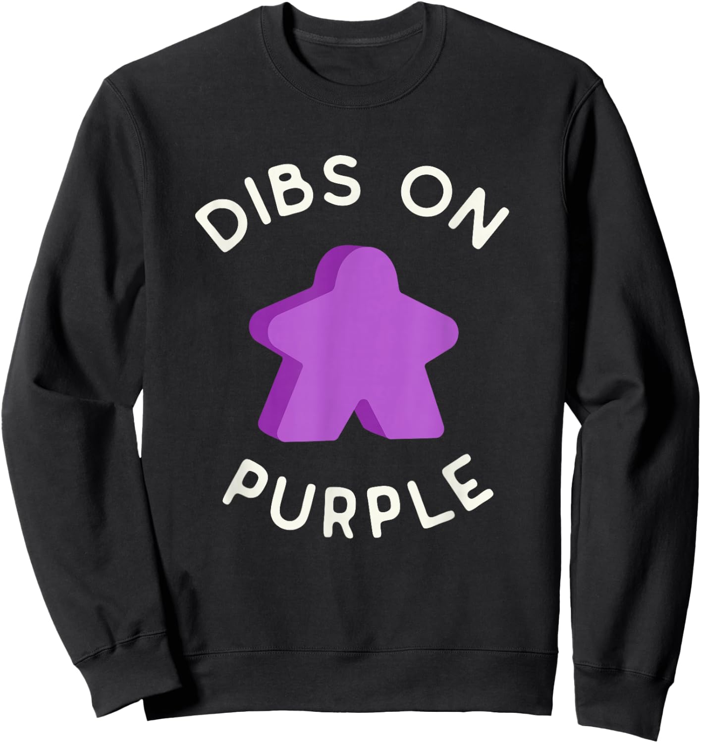 I Call Dibs on the Purple Meeple 'Coz I Always Play Purple! Sweatshirt - Sweatshirt | Black